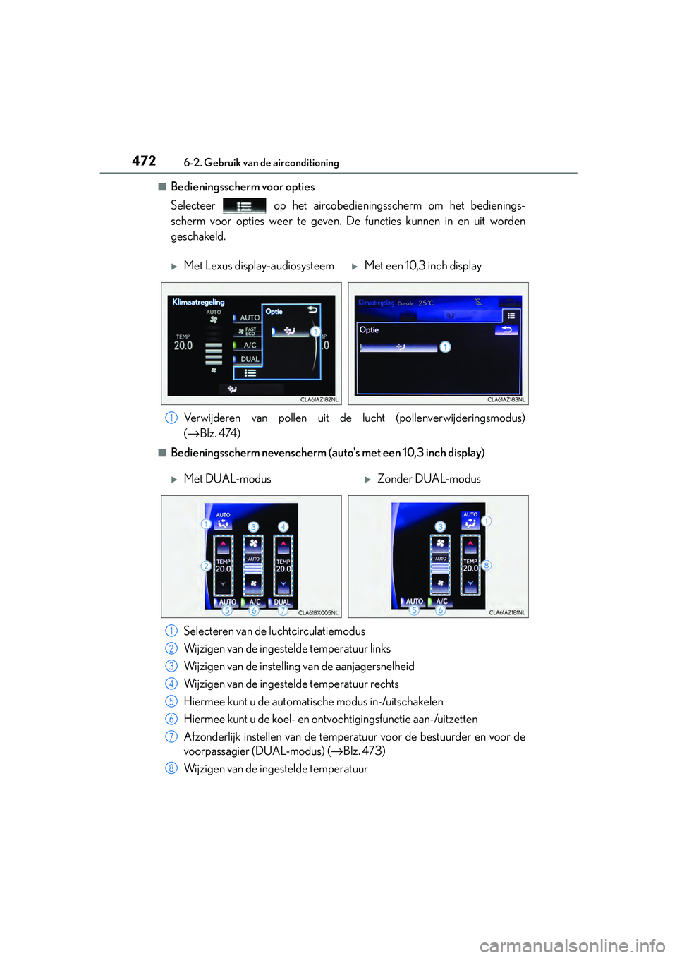 Lexus IS300h 2016  Manual (in Dutch) 4726-2. Gebruik van de airconditioning
IS300h_EE(OM53D89E)
■Bedieningsscherm voor opties
Selecteer   op het aircobedieningsscherm om het bedienings-
scherm voor opties weer te geven. De functies kun