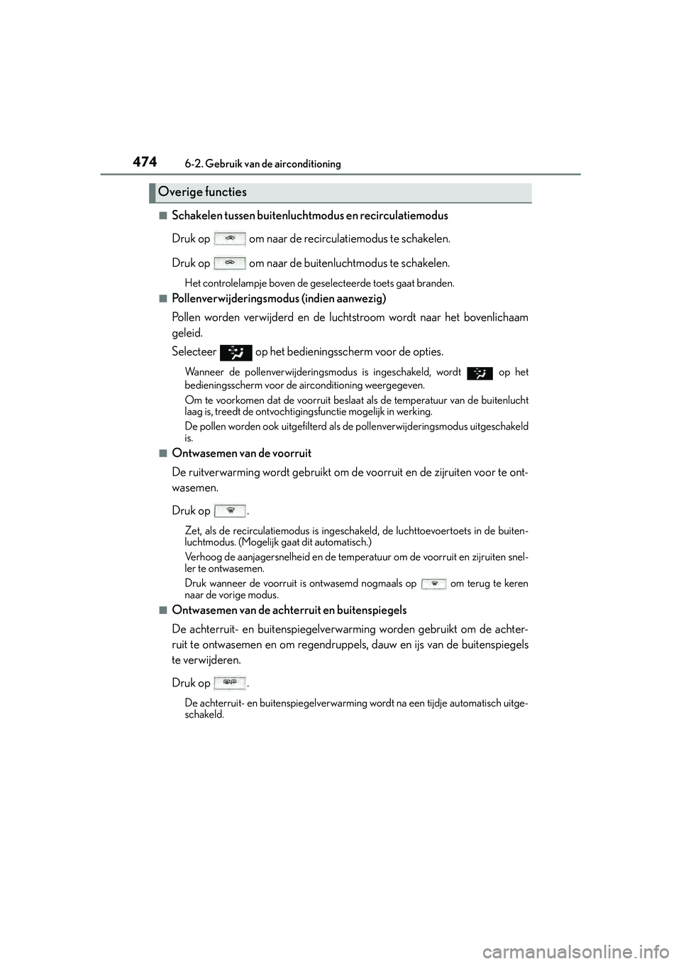 Lexus IS300h 2016  Manual (in Dutch) 4746-2. Gebruik van de airconditioning
IS300h_EE(OM53D89E)
■Schakelen tussen buitenluchtmodus en recirculatiemodus
Druk op   om naar de recirculatiemodus te schakelen.
Druk op   om naar de buitenluc