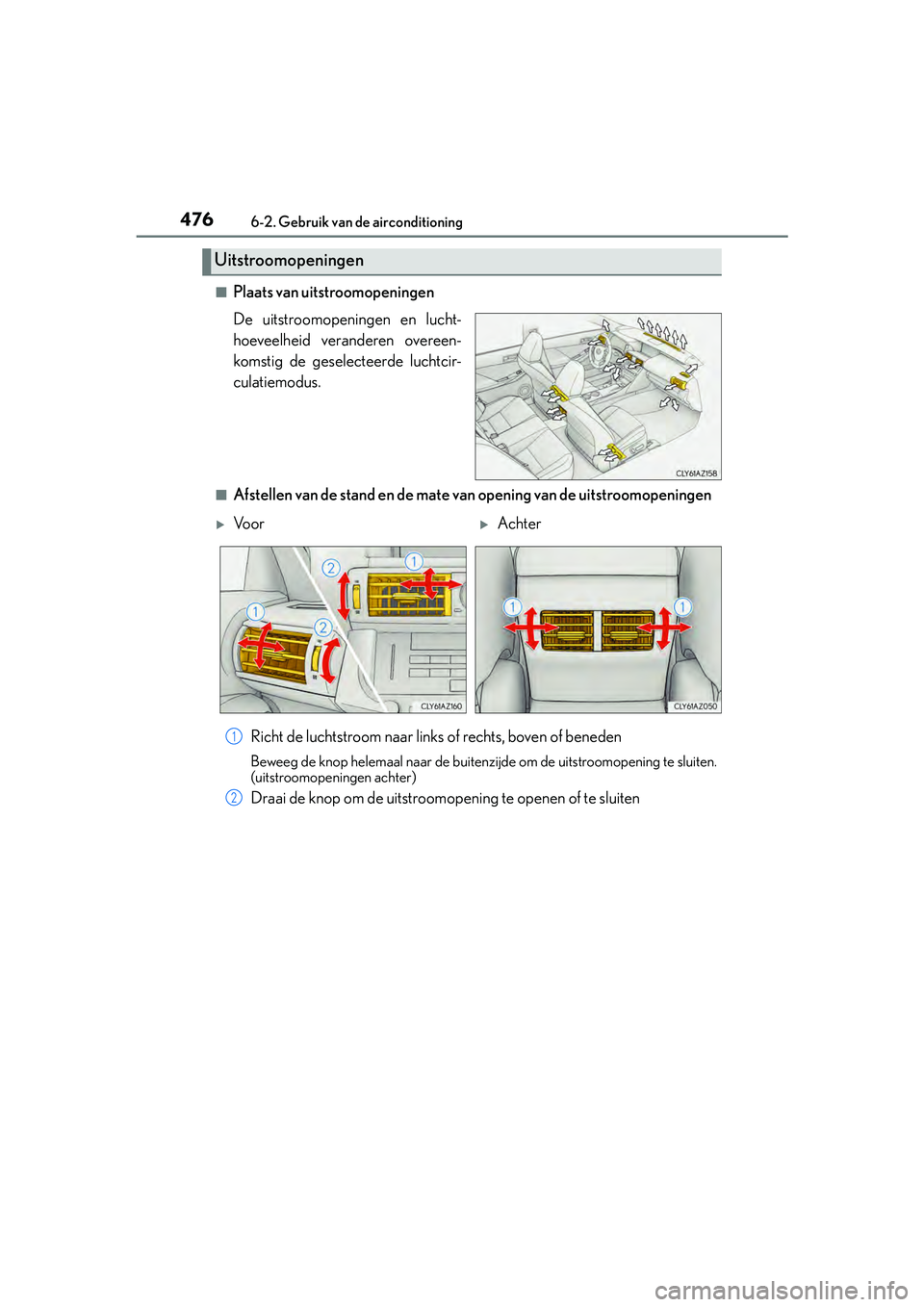 Lexus IS300h 2016  Manual (in Dutch) 4766-2. Gebruik van de airconditioning
IS300h_EE(OM53D89E)
■Plaats van uitstroomopeningen
De uitstroomopeningen en lucht-
hoeveelheid veranderen overeen-
komstig de geselecteerde luchtcir-
culatiemo