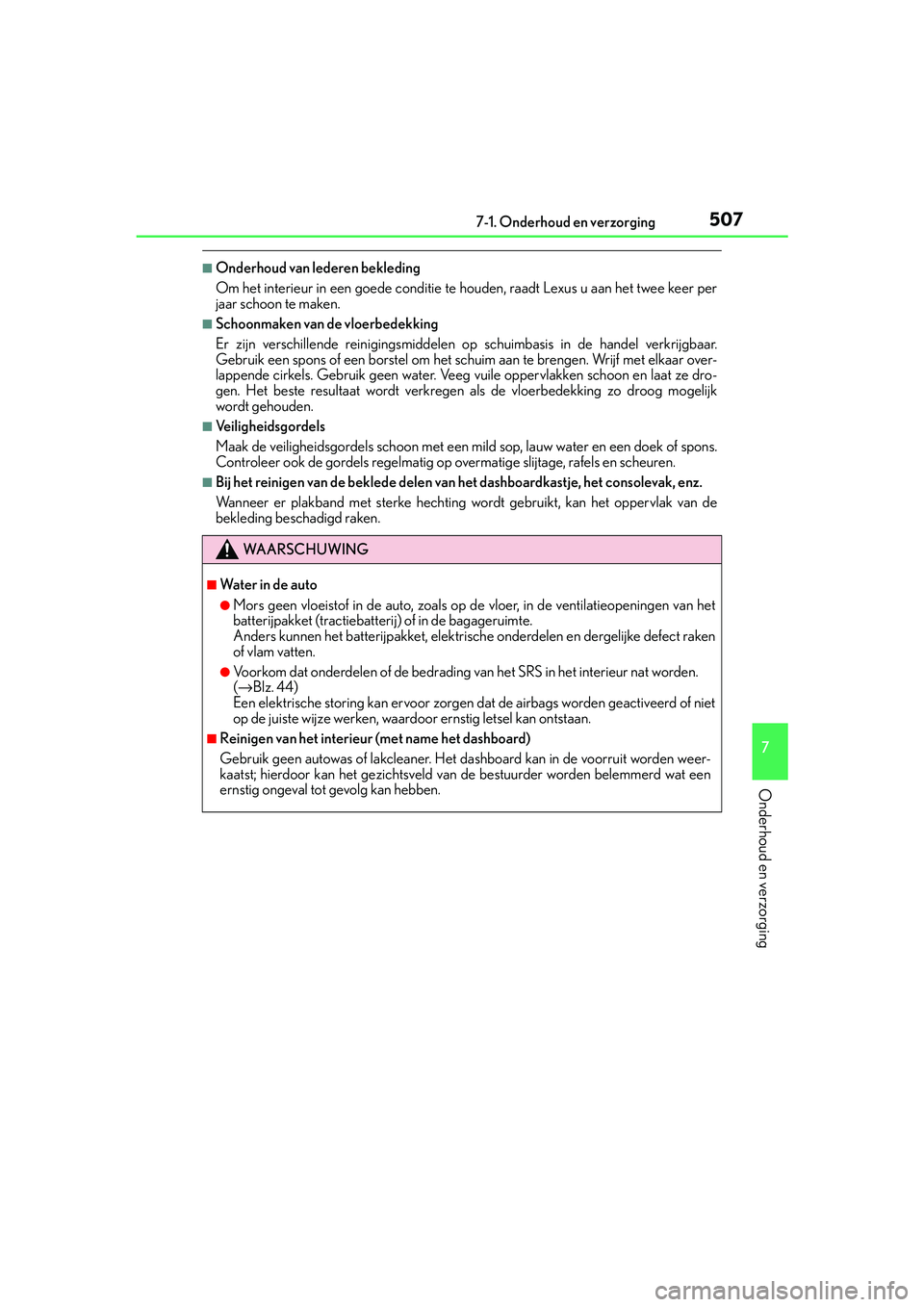 Lexus IS300h 2016 Manual (in Dutch) 5077-1. Onderhoud en verzorging
7
Onderhoud en verzorging
IS300h_EE(OM53D89E)
■Onderhoud van lederen bekleding
Om het interieur in een goede conditie te houden, raadt Lexus u aan het twee keer per
j Lexus IS300h 2016 Manual (in Dutch) 5077-1. Onderhoud en verzorging
7
Onderhoud en verzorging
IS300h_EE(OM53D89E)
■Onderhoud van lederen bekleding
Om het interieur in een goede conditie te houden, raadt Lexus u aan het twee keer per
j