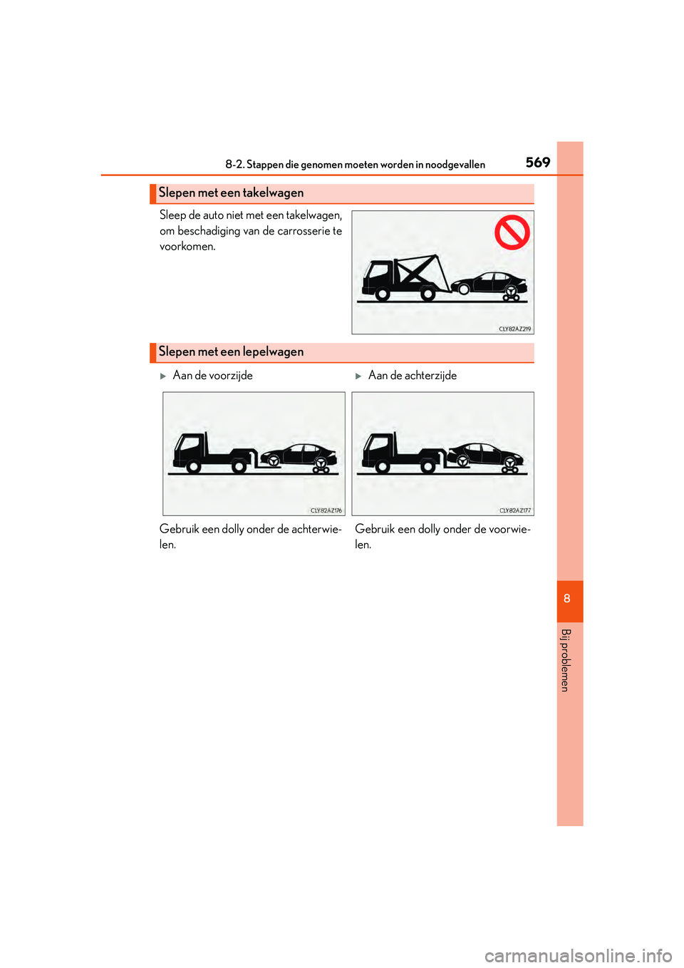 Lexus IS300h 2016 Manual (in Dutch) 5698-2. Stappen die genomen moeten worden in noodgevallen
8
Bij problemen
IS300h_EE(OM53D89E)
Sleep de auto niet met een takelwagen,
om beschadiging van de carrosserie te
voorkomen.
Slepen met een tak Lexus IS300h 2016 Manual (in Dutch) 5698-2. Stappen die genomen moeten worden in noodgevallen
8
Bij problemen
IS300h_EE(OM53D89E)
Sleep de auto niet met een takelwagen,
om beschadiging van de carrosserie te
voorkomen.
Slepen met een tak