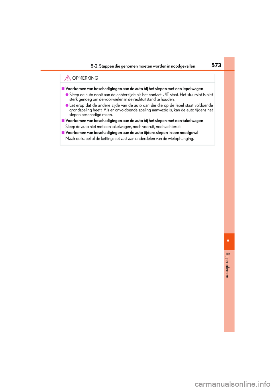 Lexus IS300h 2016 Manual (in Dutch) 5738-2. Stappen die genomen moeten worden in noodgevallen
8
Bij problemen
IS300h_EE(OM53D89E)
OPMERKING
■Voorkomen van beschadigingen aan de au to bij het slepen met een lepelwagen
●Sleep de auto Lexus IS300h 2016 Manual (in Dutch) 5738-2. Stappen die genomen moeten worden in noodgevallen
8
Bij problemen
IS300h_EE(OM53D89E)
OPMERKING
■Voorkomen van beschadigingen aan de au to bij het slepen met een lepelwagen
●Sleep de auto