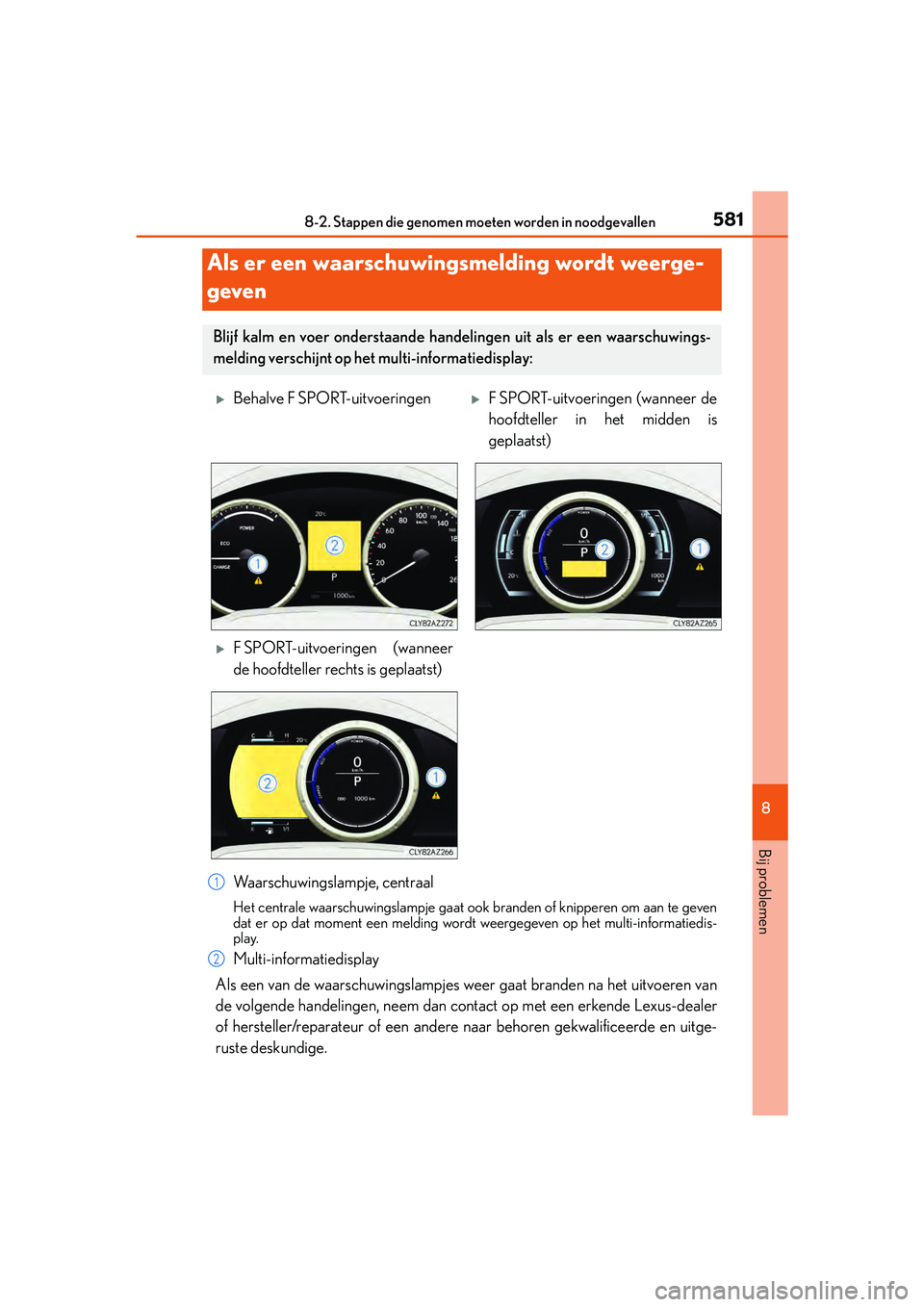 Lexus IS300h 2016  Manual (in Dutch) 5818-2. Stappen die genomen moeten worden in noodgevallen
8
Bij problemen
IS300h_EE(OM53D89E)
Waarschuwingslampje, centraal
Het centrale waarschuwingslampje gaat ook  branden of knipperen om aan te ge