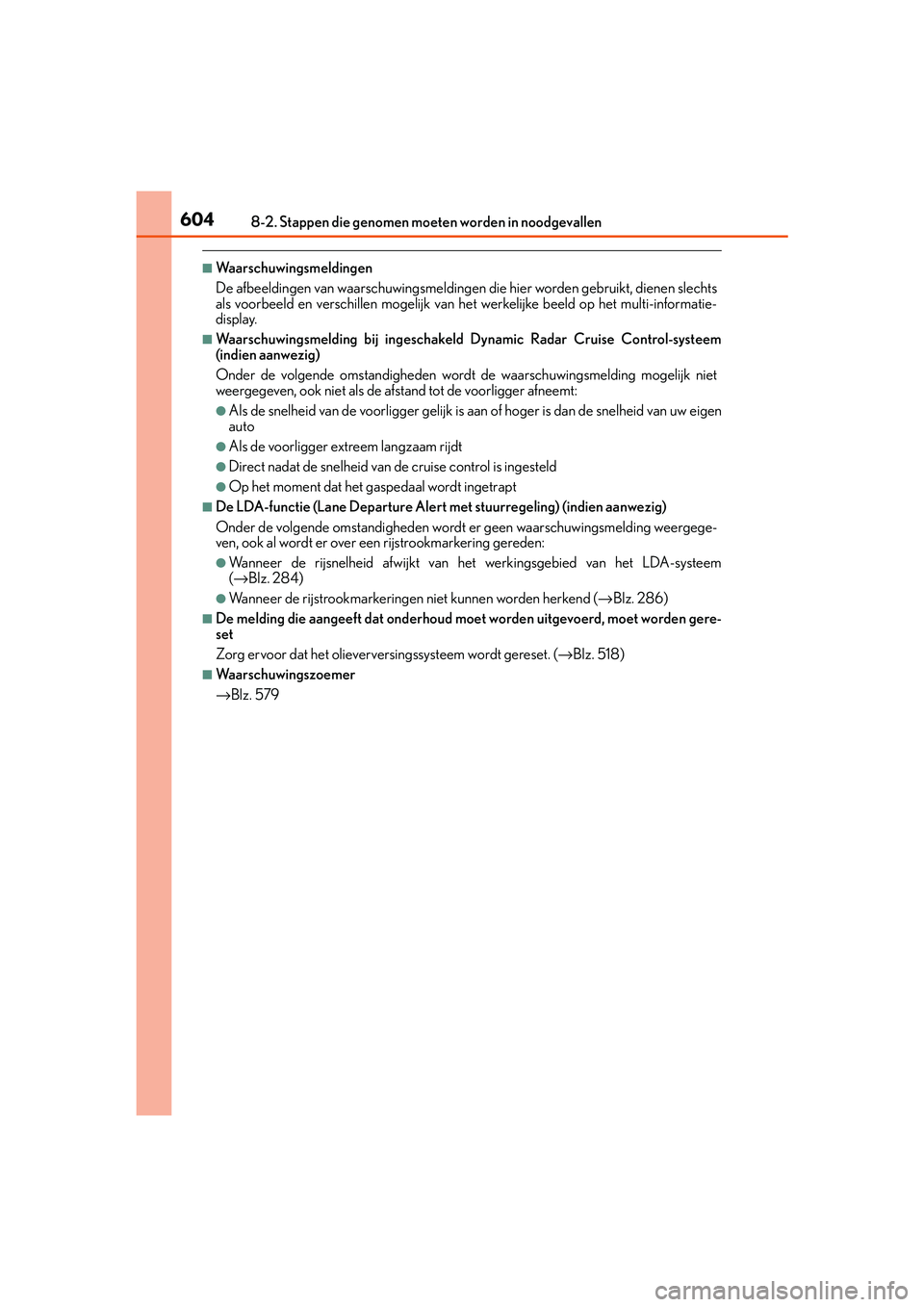 Lexus IS300h 2016  Manual (in Dutch) 6048-2. Stappen die genomen moeten worden in noodgevallen
IS300h_EE(OM53D89E)
■Waarschuwingsmeldingen
De afbeeldingen van waarschuwingsmeldingen die hier worden gebruikt, dienen slechts
als voorbeel
