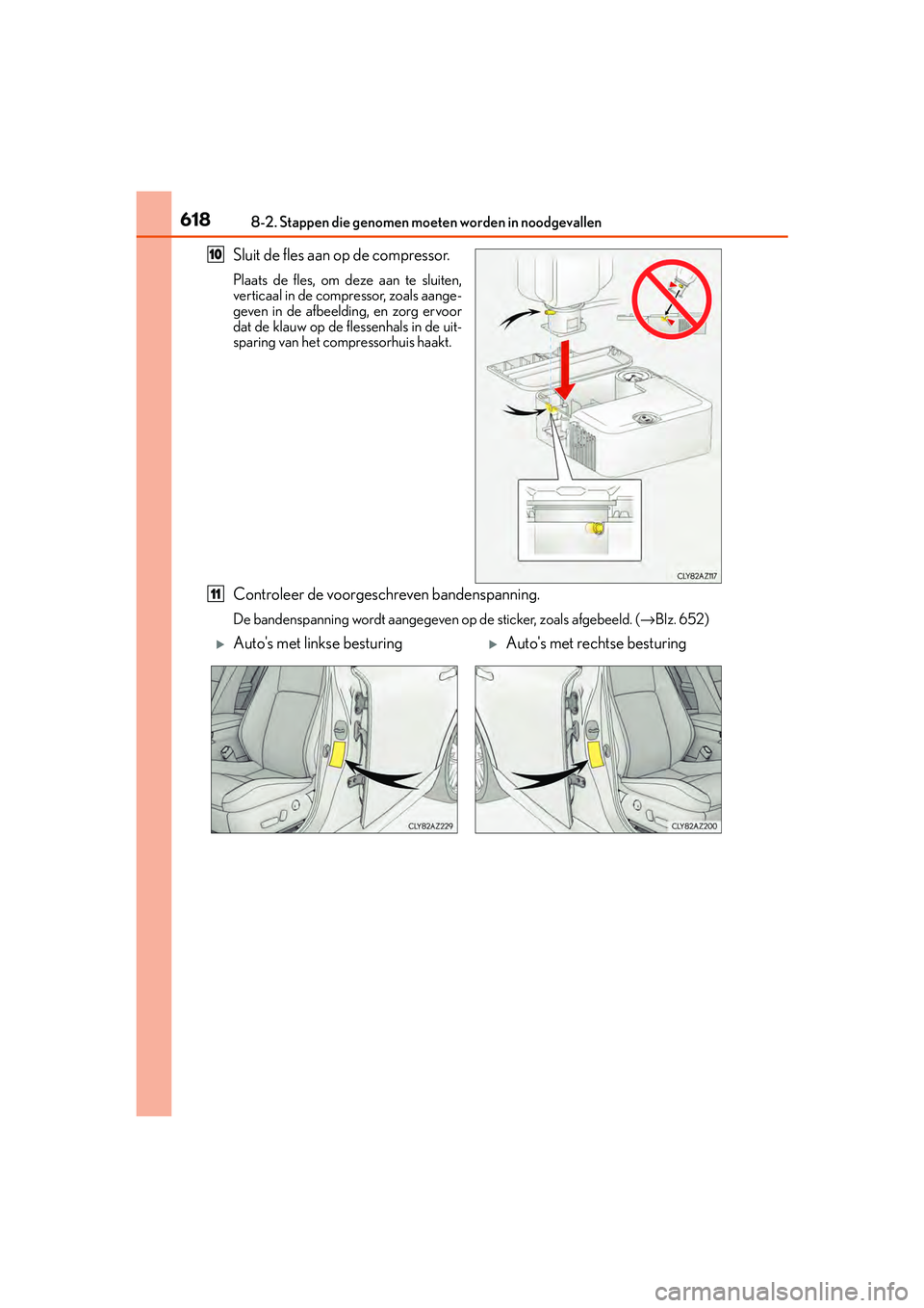 Lexus IS300h 2016  Manual (in Dutch) 6188-2. Stappen die genomen moeten worden in noodgevallen
IS300h_EE(OM53D89E)
Sluit de fles aan op de compressor.
Plaats de fles, om deze aan te sluiten,
verticaal in de compressor, zoals aange-
geven