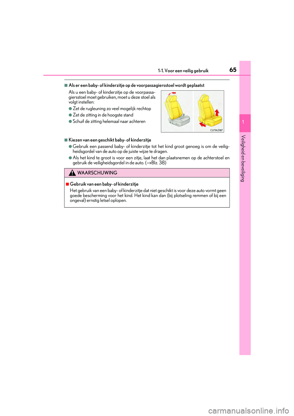 Lexus IS300h 2016 Manual (in Dutch) 651-1. Voor een veilig gebruik
1
Veiligheid en beveiliging
IS300h_EE(OM53D89E)
■Als er een baby- of kinderzitje op de voorpassagiersstoel wordt geplaatst
■Kiezen van een geschikt baby- of kinderzi Lexus IS300h 2016 Manual (in Dutch) 651-1. Voor een veilig gebruik
1
Veiligheid en beveiliging
IS300h_EE(OM53D89E)
■Als er een baby- of kinderzitje op de voorpassagiersstoel wordt geplaatst
■Kiezen van een geschikt baby- of kinderzi