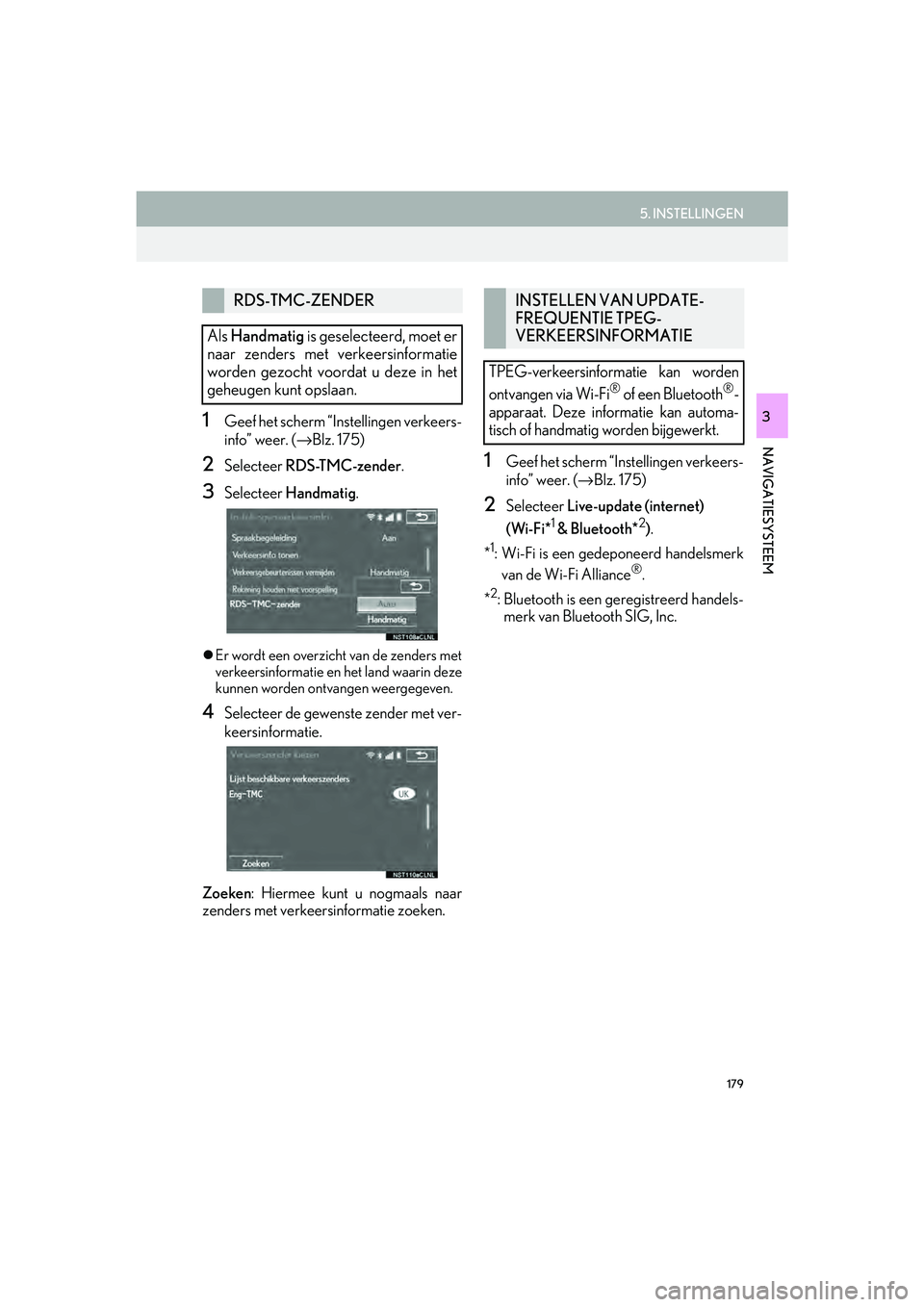 Lexus IS300h 2016 Navigation manual (in Dutch) 179
5. INSTELLINGEN
IS_Navi_EE
NAVIGATIESYSTEEM
31Geef het scherm “Instellingen verkeers-
info” weer. (→Blz. 175)
2Selecteer RDS-TMC-zender .
3Selecteer Handmatig .
Er wordt een overzicht van Lexus IS300h 2016 Navigation manual (in Dutch) 179
5. INSTELLINGEN
IS_Navi_EE
NAVIGATIESYSTEEM
31Geef het scherm “Instellingen verkeers-
info” weer. (→Blz. 175)
2Selecteer RDS-TMC-zender .
3Selecteer Handmatig .
Er wordt een overzicht van