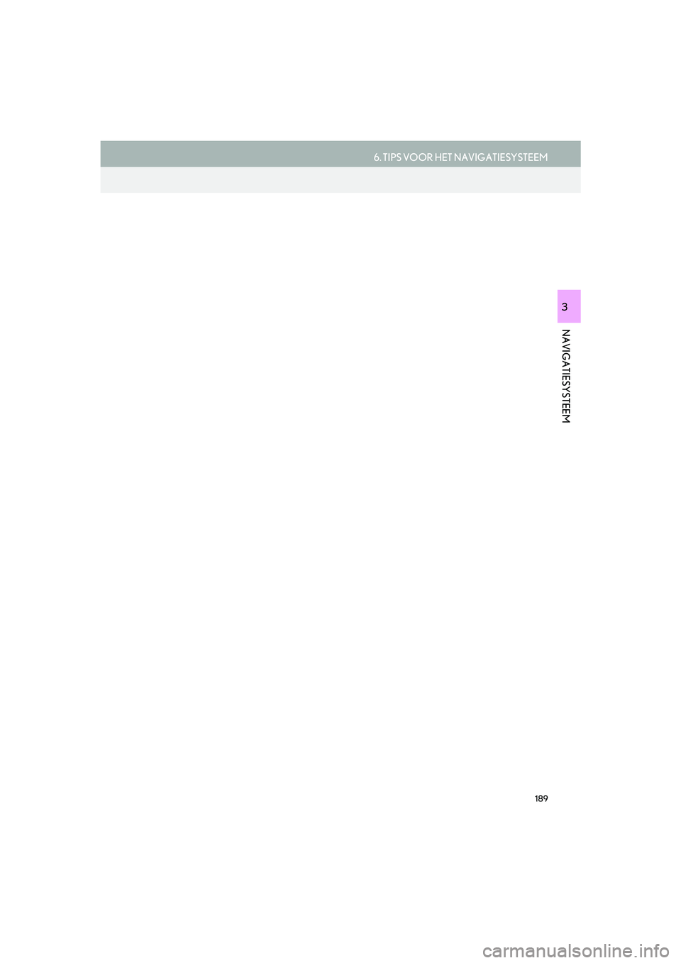Lexus IS300h 2016  Navigation manual (in Dutch) 189
6. TIPS VOOR HET NAVIGATIESYSTEEM
IS_Navi_EE
NAVIGATIESYSTEEM
3
IS_NAVI_EE_OM53D32E.book  Page 189  Friday, August 14, 2015  8:44 AM 