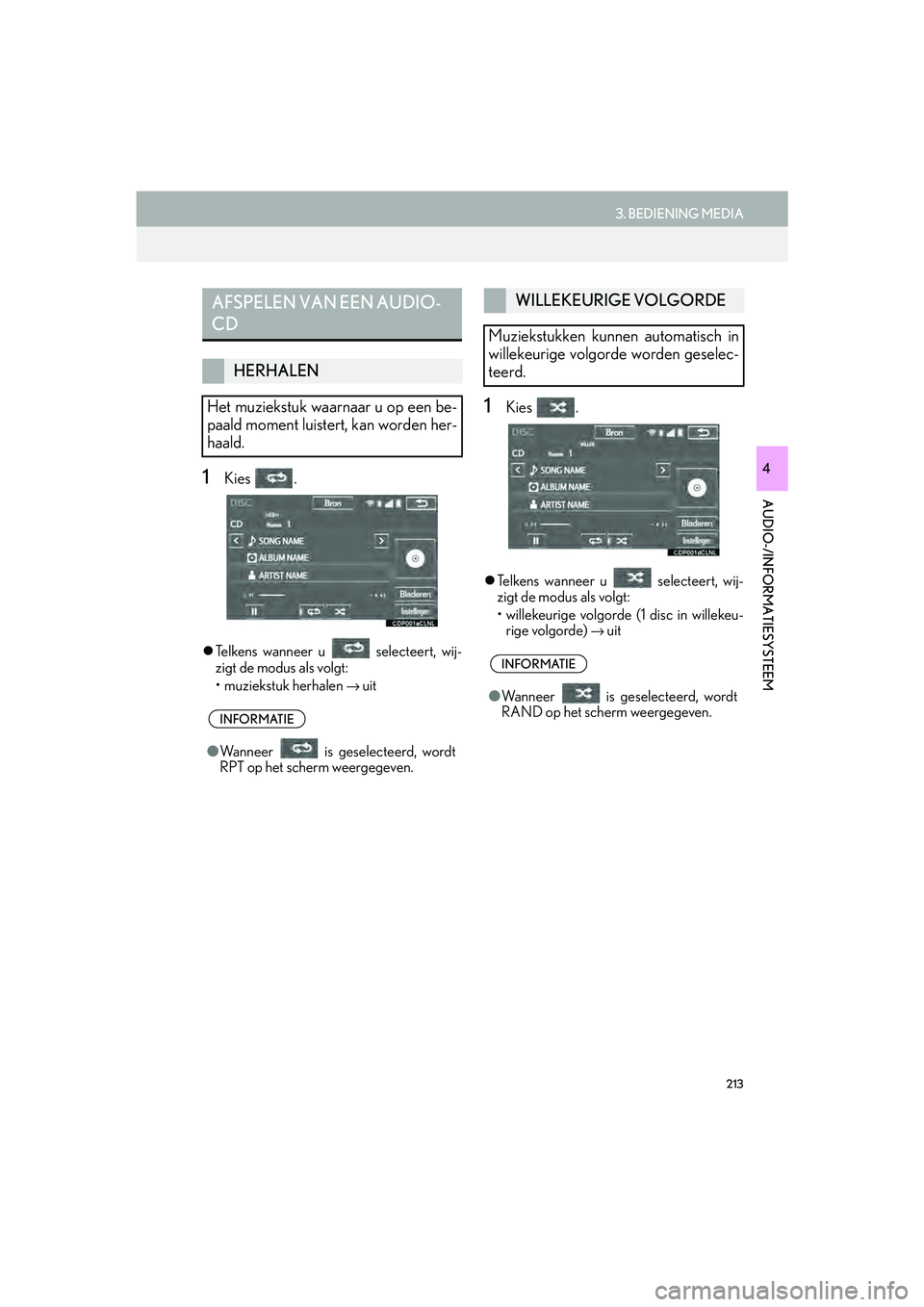 Lexus IS300h 2016  Navigation manual (in Dutch) 213
3. BEDIENING MEDIA
IS_Navi_EE
AUDIO-/INFORMATIESYSTEEM
41Kies .
Telkens wanneer u   selecteert, wij-
zigt de modus als volgt:
• muziekstuk herhalen 
→ uit
1Kies .
Telkens wanneer u   sel