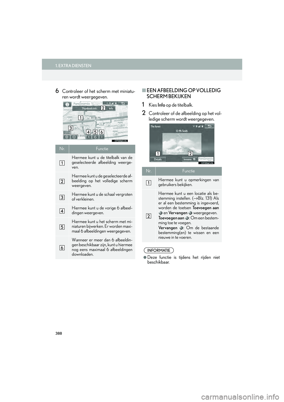 Lexus IS300h 2016 Navigation manual (in Dutch) 388
1. EXTRA DIENSTEN
IS_Navi_EE
6Controleer of het scherm met miniatu-
ren wordt weergegeven.■EEN AFBEELDING OP VOLLEDIG
SCHERM BEKIJKEN
1Kies Info op de titelbalk.
2Controleer of de afbeelding o Lexus IS300h 2016 Navigation manual (in Dutch) 388
1. EXTRA DIENSTEN
IS_Navi_EE
6Controleer of het scherm met miniatu-
ren wordt weergegeven.■EEN AFBEELDING OP VOLLEDIG
SCHERM BEKIJKEN
1Kies Info op de titelbalk.
2Controleer of de afbeelding o