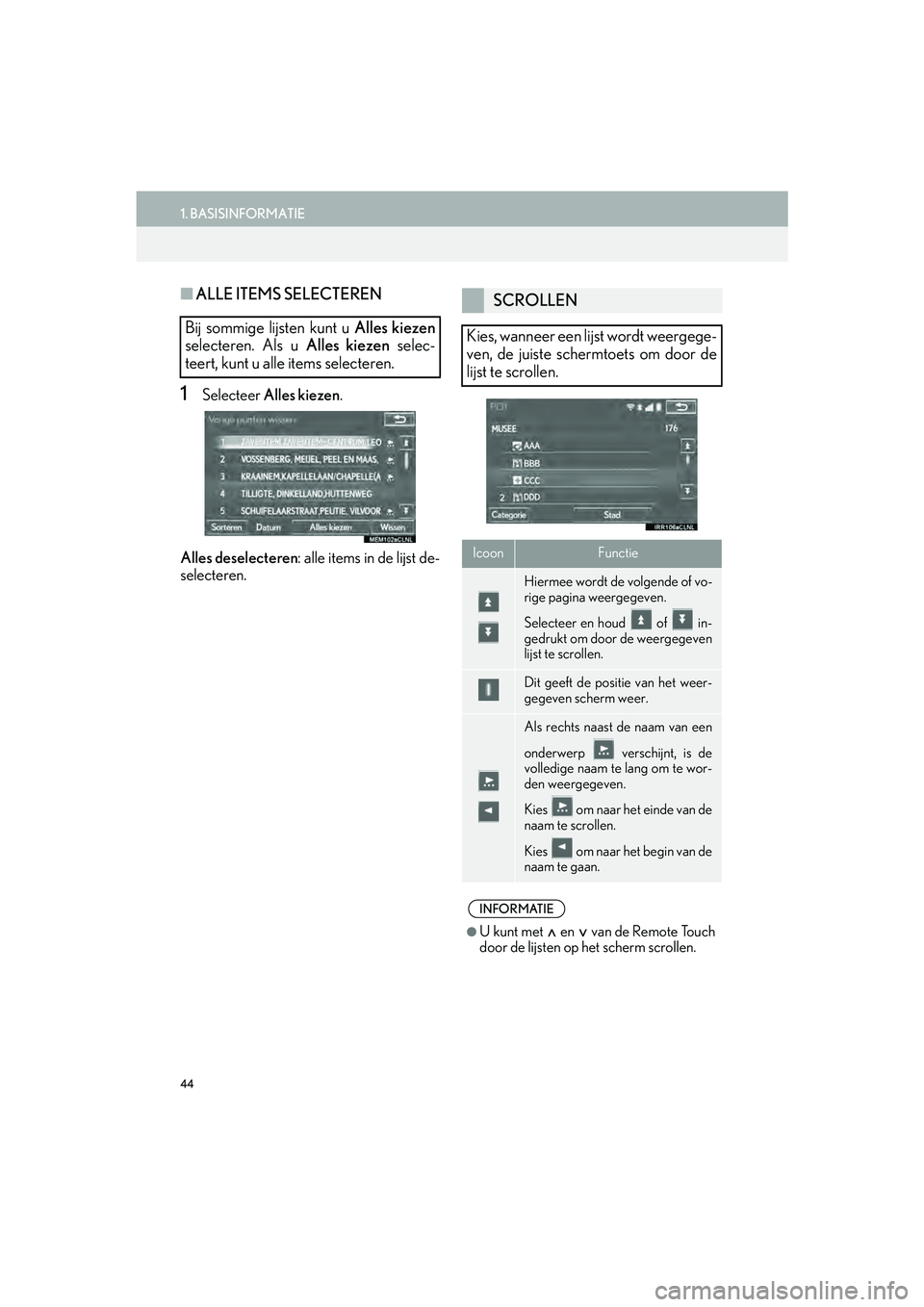 Lexus IS300h 2016 Navigation manual (in Dutch) 44
1. BASISINFORMATIE
IS_Navi_EE
■ALLE ITEMS SELECTEREN
1Selecteer Alles kiezen .
Alles deselecteren : alle items in de lijst de-
selecteren.
Bij sommige lijsten kunt u Alles kiezen
selecteren. Al Lexus IS300h 2016 Navigation manual (in Dutch) 44
1. BASISINFORMATIE
IS_Navi_EE
■ALLE ITEMS SELECTEREN
1Selecteer Alles kiezen .
Alles deselecteren : alle items in de lijst de-
selecteren.
Bij sommige lijsten kunt u Alles kiezen
selecteren. Al