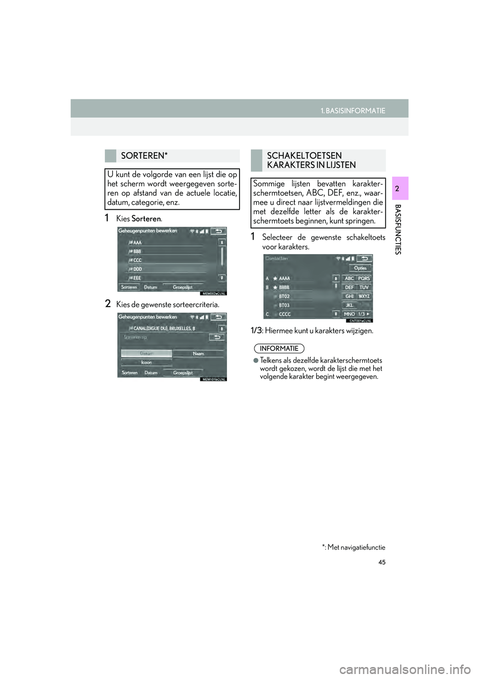Lexus IS300h 2016 Navigation manual (in Dutch) 45
1. BASISINFORMATIE
IS_Navi_EE
BASISFUNCTIES
2
1Kies Sorteren .
2Kies de gewenste sorteercriteria.
1Selecteer de gewenste schakeltoets
voor karakters.
1/3 : Hiermee kunt u karakters wijzigen.
SORTE Lexus IS300h 2016 Navigation manual (in Dutch) 45
1. BASISINFORMATIE
IS_Navi_EE
BASISFUNCTIES
2
1Kies Sorteren .
2Kies de gewenste sorteercriteria.
1Selecteer de gewenste schakeltoets
voor karakters.
1/3 : Hiermee kunt u karakters wijzigen.
SORTE