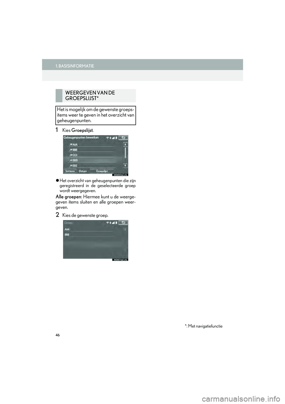 Lexus IS300h 2016 Navigation manual (in Dutch) 46
1. BASISINFORMATIE
IS_Navi_EE
1Kies Groepslijst .
Het overzicht van geheugenpunten die zijn
geregistreerd in de geselecteerde groep
wordt weergegeven.
Alle groepen : Hiermee kunt u de weerge-
ge Lexus IS300h 2016 Navigation manual (in Dutch) 46
1. BASISINFORMATIE
IS_Navi_EE
1Kies Groepslijst .
Het overzicht van geheugenpunten die zijn
geregistreerd in de geselecteerde groep
wordt weergegeven.
Alle groepen : Hiermee kunt u de weerge-
ge