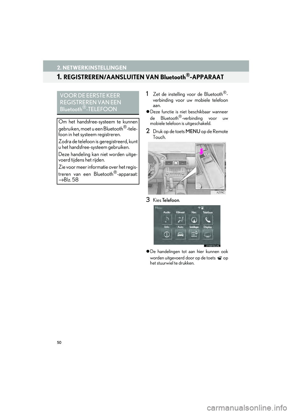 Lexus IS300h 2016 Navigation manual (in Dutch) 50
IS_Navi_EE
2. NETWERKINSTELLINGEN
1. REGISTREREN/AANSLUITEN VAN Bluetooth®-APPARAAT
1Zet de instelling voor de Bluetooth®-
verbinding voor uw mobiele telefoon
aan.
Deze functie is niet beschi Lexus IS300h 2016 Navigation manual (in Dutch) 50
IS_Navi_EE
2. NETWERKINSTELLINGEN
1. REGISTREREN/AANSLUITEN VAN Bluetooth®-APPARAAT
1Zet de instelling voor de Bluetooth®-
verbinding voor uw mobiele telefoon
aan.
Deze functie is niet beschi
