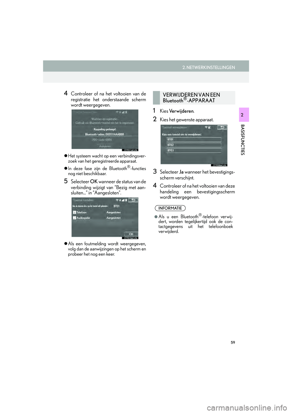 Lexus IS300h 2016  Navigation manual (in Dutch) 59
2. NETWERKINSTELLINGEN
IS_Navi_EE
BASISFUNCTIES
2
4Controleer of na het voltooien van de
registratie het onderstaande scherm
wordt weergegeven.
 Het systeem wacht op een verbindingsver-
zoek van