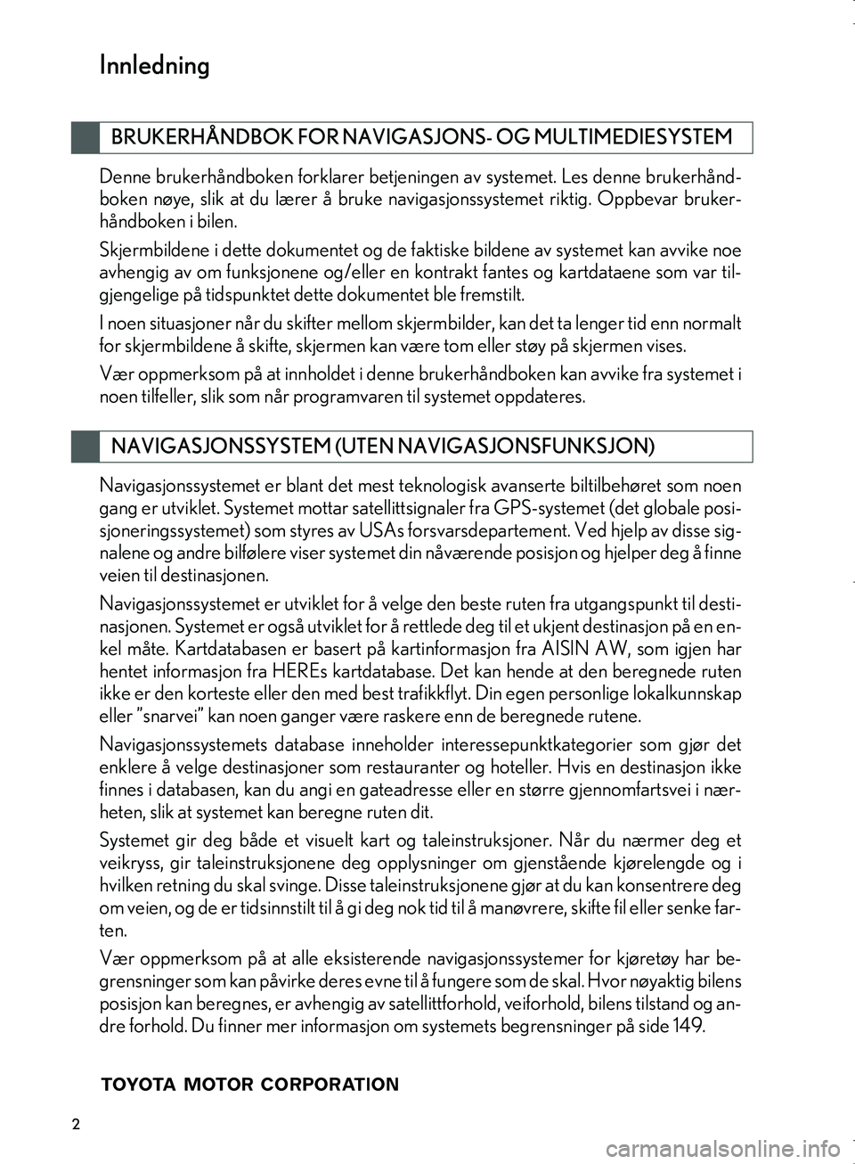 Lexus IS300h 2016 Navigasjon (in Norwegian) 2
OM53E02NO
Denne brukerhåndboken forklarer betjeningen av systemet. Les denne brukerhånd-
boken nøye, slik at du lærer å bruke navi gasjonssystemet riktig. Oppbevar bruker-
håndboken i bilen.
S Lexus IS300h 2016 Navigasjon (in Norwegian) 2
OM53E02NO
Denne brukerhåndboken forklarer betjeningen av systemet. Les denne brukerhånd-
boken nøye, slik at du lærer å bruke navi gasjonssystemet riktig. Oppbevar bruker-
håndboken i bilen.
S