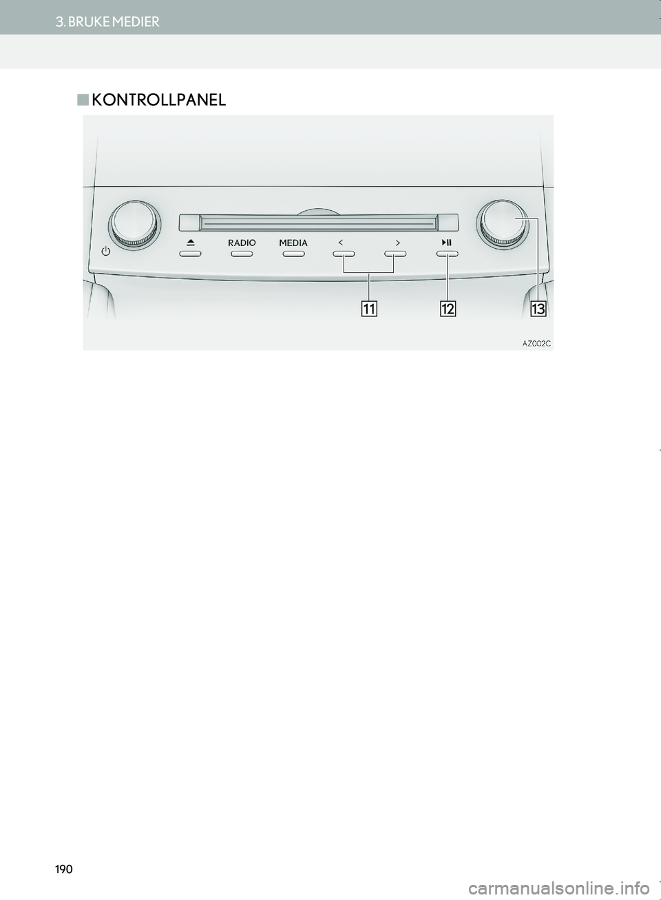 Lexus IS300h 2016  Navigasjon (in Norwegian) 190
3. BRUKE MEDIER
OM53E02NO
nKONTROLLPANEL
OM53E02NO.book  Page 190  Monday, January 23, 2017  4:02 PM 