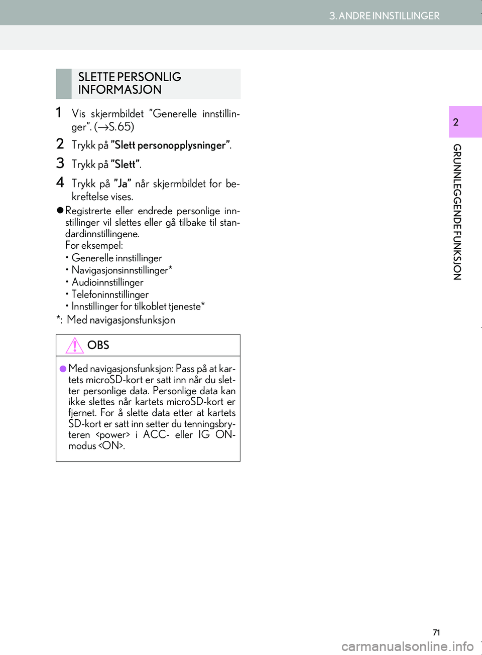 Lexus IS300h 2016  Navigasjon (in Norwegian) 71
3. ANDRE INNSTILLINGER
OM53E02NO
GRUNNLEGGENDE FUNKSJON
21Vis skjermbildet ”Generelle innstillin-
ger”. (→S. 65)
2Trykk på ”Slett personopplysninger” .
3Trykk på ”Slett”.
4Trykk p�