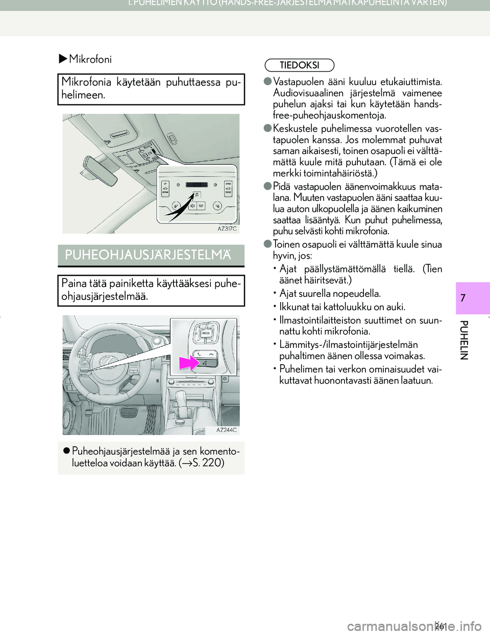 Lexus IS300h 2016  Navigointi manuaalinen (in Finnish) 261
1. PUHELIMEN KÄYTTÖ (HANDS-FREE-JÄRJESTELMÄ MATKAPUHELINTA VARTEN)
PUHELIN
OM53E02FI
7
�XMikrofoni
Mikrofonia käytetään puhuttaessa pu-
helimeen.
PUHEOHJAUSJÄRJESTELMÄ
Paina tätä painik