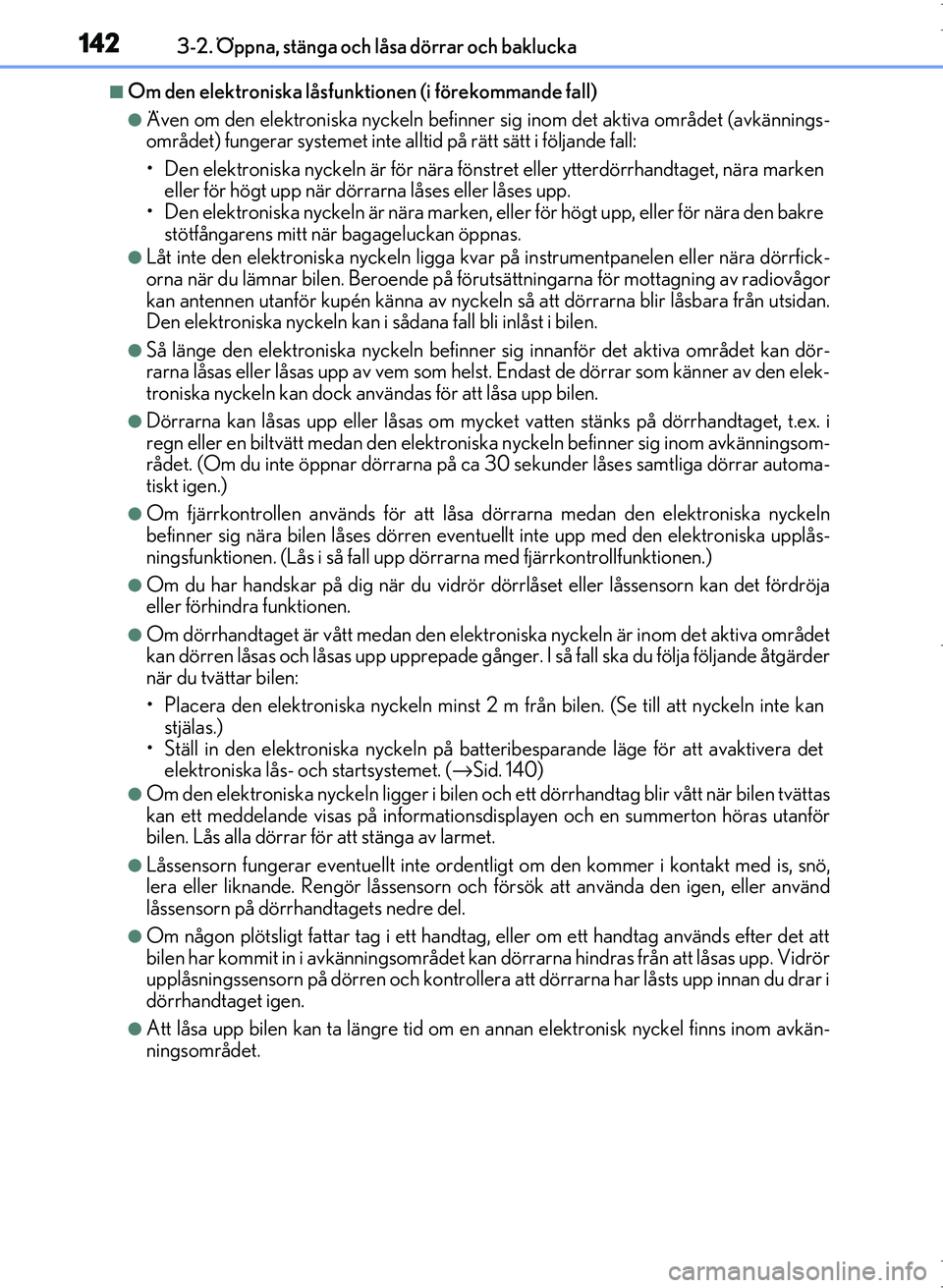 Lexus IS300h 2016 Ägarmanual (in Swedish) 1423-2. Öppna, stänga och låsa dörrar och baklucka
OM53D89SE
■Om den elektroniska låsfunktionen (i förekommande fall)
●Även om den elektroniska nyckeln befinner sig inom det aktiva området Lexus IS300h 2016 Ägarmanual (in Swedish) 1423-2. Öppna, stänga och låsa dörrar och baklucka
OM53D89SE
■Om den elektroniska låsfunktionen (i förekommande fall)
●Även om den elektroniska nyckeln befinner sig inom det aktiva området