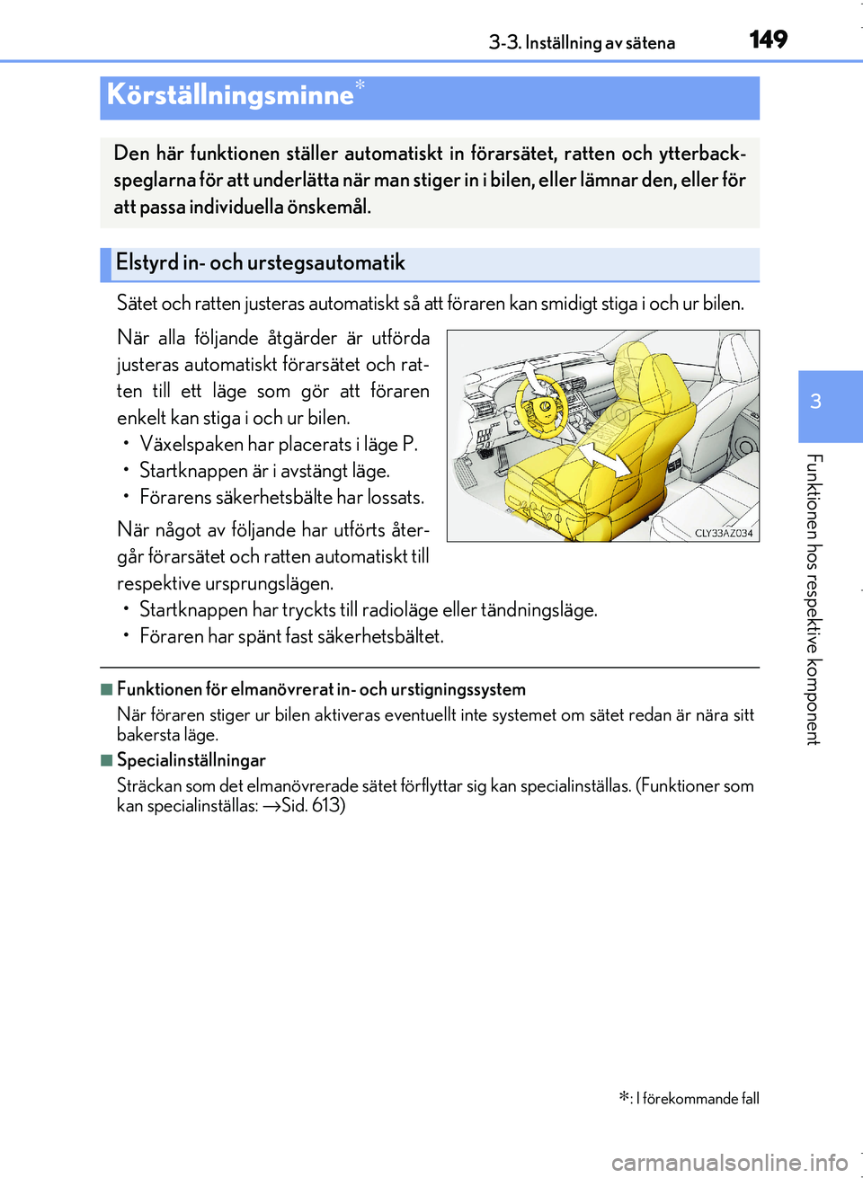 Lexus IS300h 2016 Ägarmanual (in Swedish) 1493-3. Inställning av sätena
3
Funktionen hos respektive komponent
OM53D89SE
Sätet och ratten justeras automatiskt så att föraren kan smidigt stiga i och ur bilen.
När alla följande åtgärder Lexus IS300h 2016 Ägarmanual (in Swedish) 1493-3. Inställning av sätena
3
Funktionen hos respektive komponent
OM53D89SE
Sätet och ratten justeras automatiskt så att föraren kan smidigt stiga i och ur bilen.
När alla följande åtgärder