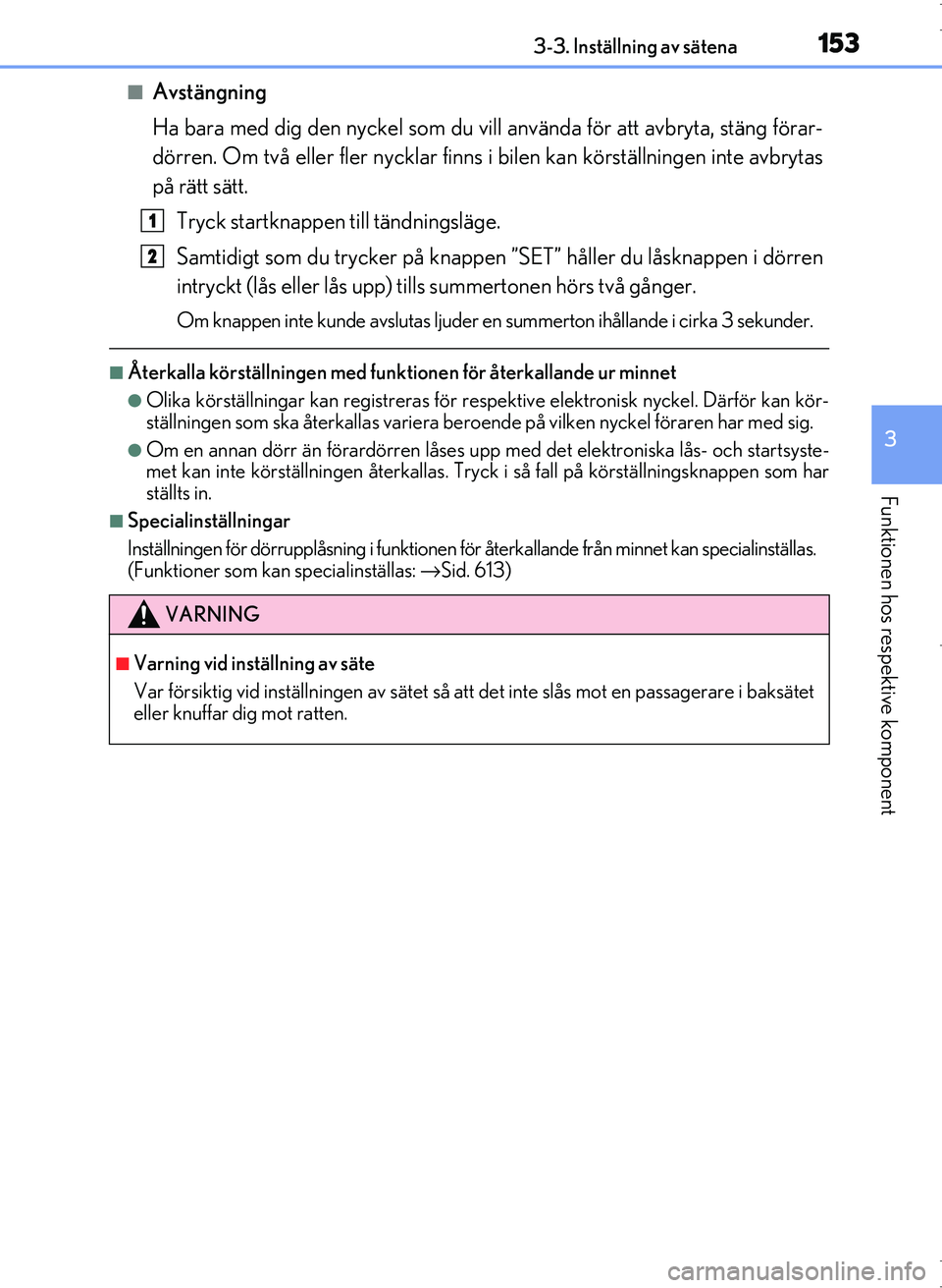 Lexus IS300h 2016 Ägarmanual (in Swedish) 1533-3. Inställning av sätena
3
Funktionen hos respektive komponent
OM53D89SE
■Avstängning
Ha bara med dig den nyckel som du vill använda för att avbryta, stäng förar-
dörren. Om två eller Lexus IS300h 2016 Ägarmanual (in Swedish) 1533-3. Inställning av sätena
3
Funktionen hos respektive komponent
OM53D89SE
■Avstängning
Ha bara med dig den nyckel som du vill använda för att avbryta, stäng förar-
dörren. Om två eller
