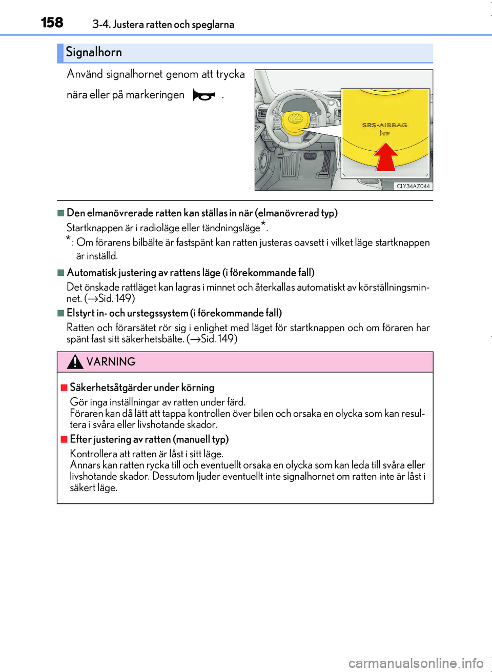 Lexus IS300h 2016 Ägarmanual (in Swedish) 1583-4. Justera ratten och speglarna
OM53D89SE
Använd signalhornet genom att trycka
nära eller på markeringen .
■Den elmanövrerade ratten kan ställas in när (elmanövrerad typ)
Startknappen Lexus IS300h 2016 Ägarmanual (in Swedish) 1583-4. Justera ratten och speglarna
OM53D89SE
Använd signalhornet genom att trycka
nära eller på markeringen .
■Den elmanövrerade ratten kan ställas in när (elmanövrerad typ)
Startknappen