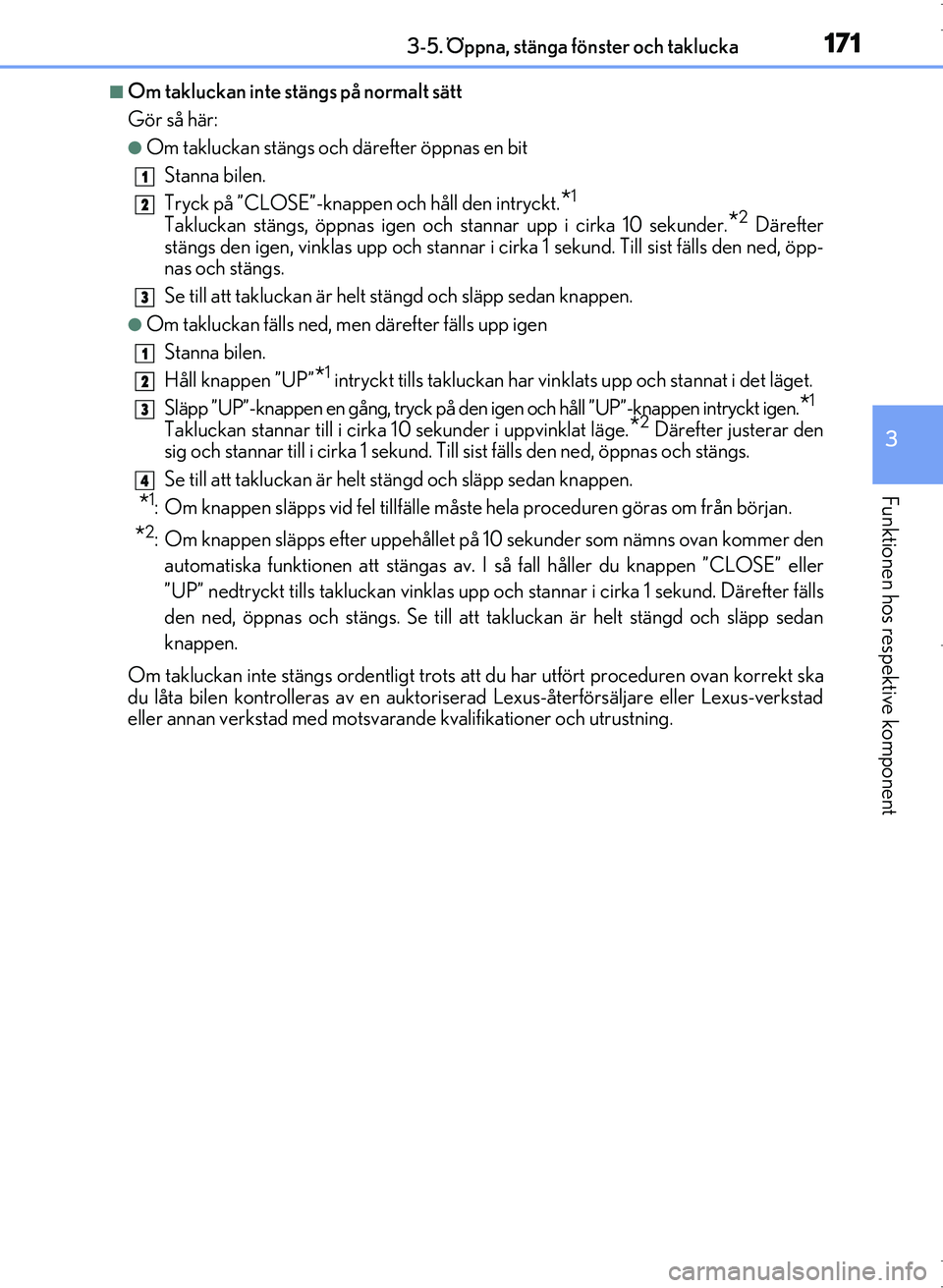 Lexus IS300h 2016 Ägarmanual (in Swedish) 1713-5. Öppna, stänga fönster och taklucka
3
Funktionen hos respektive komponent
OM53D89SE
■Om takluckan inte stängs på normalt sätt
Gör så här:
●Om takluckan stängs och därefter öppna Lexus IS300h 2016 Ägarmanual (in Swedish) 1713-5. Öppna, stänga fönster och taklucka
3
Funktionen hos respektive komponent
OM53D89SE
■Om takluckan inte stängs på normalt sätt
Gör så här:
●Om takluckan stängs och därefter öppna
