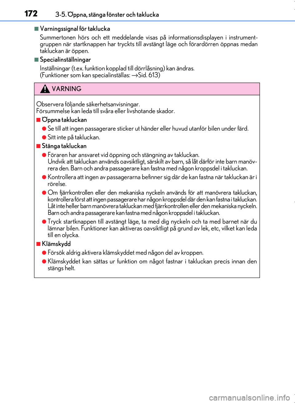 Lexus IS300h 2016 Ägarmanual (in Swedish) 1723-5. Öppna, stänga fönster och taklucka
OM53D89SE
■Varningssignal för taklucka
Summertonen hörs och ett meddelande visa s på informationsdisplayen i instrument-
gruppen när startknappen ha Lexus IS300h 2016 Ägarmanual (in Swedish) 1723-5. Öppna, stänga fönster och taklucka
OM53D89SE
■Varningssignal för taklucka
Summertonen hörs och ett meddelande visa s på informationsdisplayen i instrument-
gruppen när startknappen ha