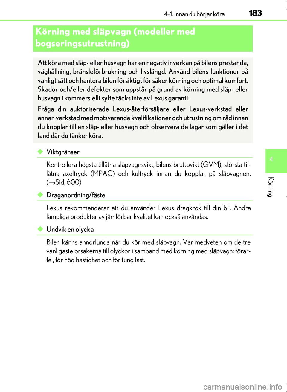 Lexus IS300h 2016 Ägarmanual (in Swedish) 1834-1. Innan du börjar köra
4
Körning
OM53D89SE
◆Viktgränser
Kontrollera högsta tillåtna släpvagnsvikt, bilens bruttovikt (GVM), största til-
låtna axeltryck (MPAC) och kultryck innan du k Lexus IS300h 2016 Ägarmanual (in Swedish) 1834-1. Innan du börjar köra
4
Körning
OM53D89SE
◆Viktgränser
Kontrollera högsta tillåtna släpvagnsvikt, bilens bruttovikt (GVM), största til-
låtna axeltryck (MPAC) och kultryck innan du k