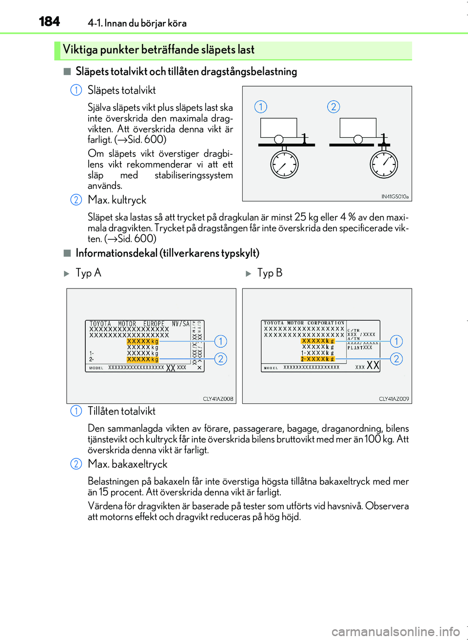 Lexus IS300h 2016 Ägarmanual (in Swedish) 1844-1. Innan du börjar köra
OM53D89SE
■Släpets totalvikt och tillåten dragstångsbelastningSläpets totalvikt
Själva släpets vikt plus släpets last ska
inte överskrida den maximala drag-
vi Lexus IS300h 2016 Ägarmanual (in Swedish) 1844-1. Innan du börjar köra
OM53D89SE
■Släpets totalvikt och tillåten dragstångsbelastningSläpets totalvikt
Själva släpets vikt plus släpets last ska
inte överskrida den maximala drag-
vi