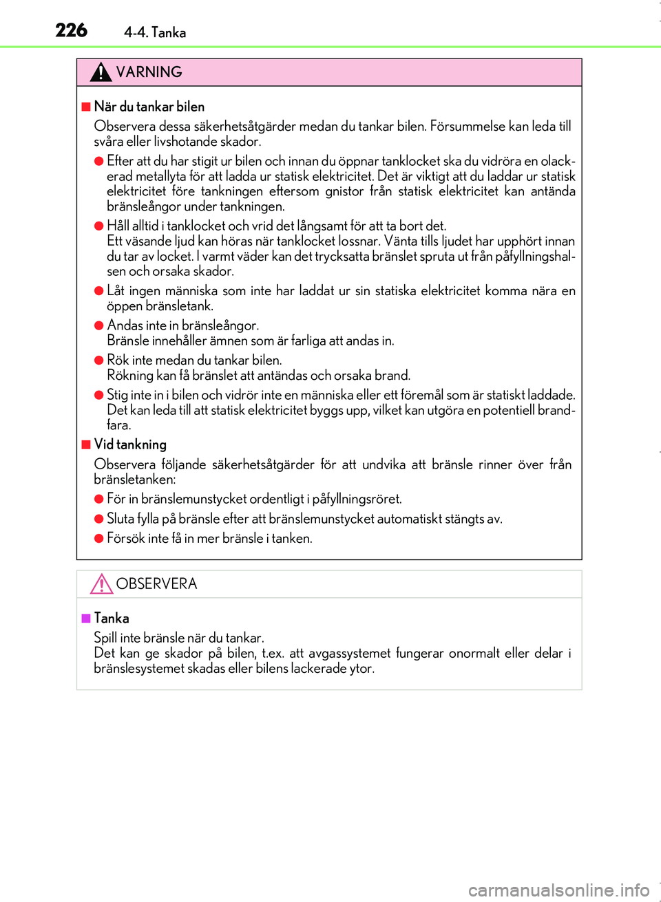 Lexus IS300h 2016 Ägarmanual (in Swedish) 2264-4. Tanka
OM53D89SE
VARNING
■När du tankar bilen
Observera dessa säkerhetsåtgärder medan du tankar bilen. Försummelse kan leda till
svåra eller livshotande skador.
●Efter att du har stig Lexus IS300h 2016 Ägarmanual (in Swedish) 2264-4. Tanka
OM53D89SE
VARNING
■När du tankar bilen
Observera dessa säkerhetsåtgärder medan du tankar bilen. Försummelse kan leda till
svåra eller livshotande skador.
●Efter att du har stig