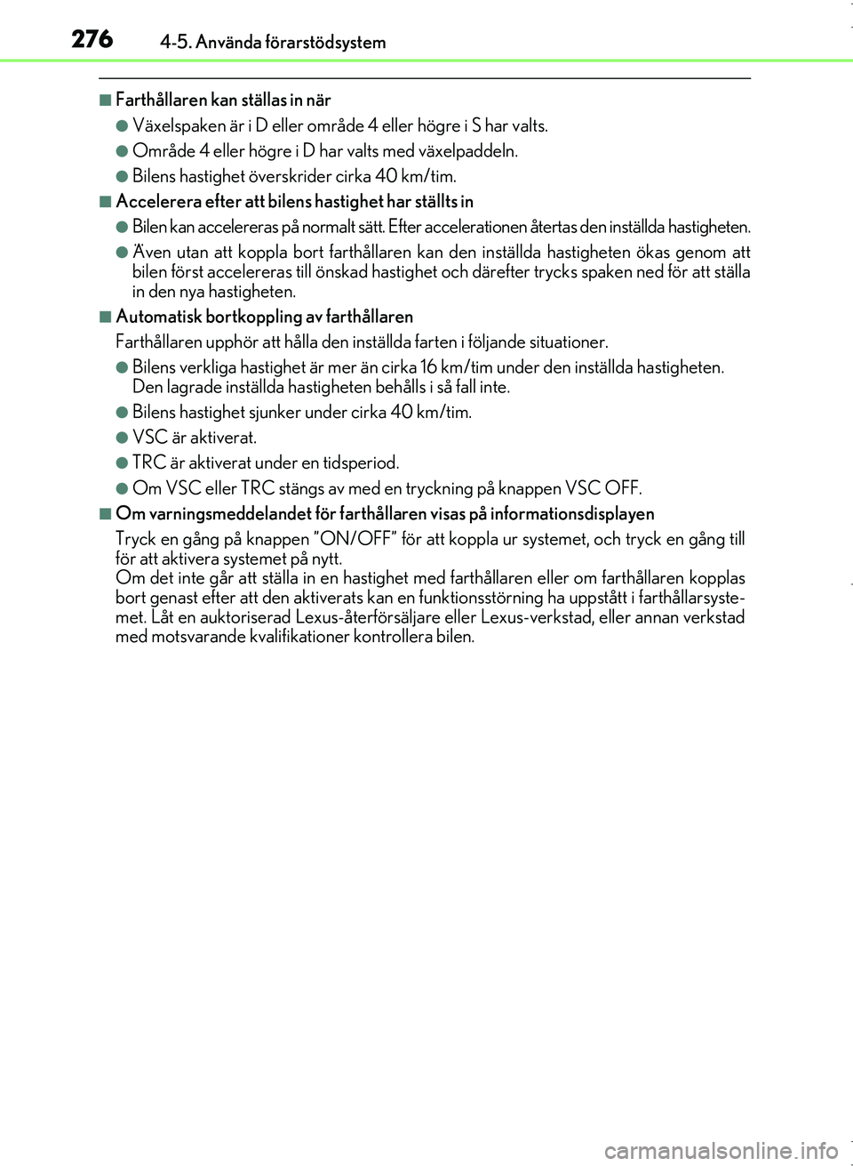 Lexus IS300h 2016 Ägarmanual (in Swedish) 2764-5. Använda förarstödsystem
OM53D89SE
■Farthållaren kan ställas in när
●Växelspaken är i D eller område 4 eller högre i S har valts.
●Område 4 eller högre i D har valts med växe Lexus IS300h 2016 Ägarmanual (in Swedish) 2764-5. Använda förarstödsystem
OM53D89SE
■Farthållaren kan ställas in när
●Växelspaken är i D eller område 4 eller högre i S har valts.
●Område 4 eller högre i D har valts med växe