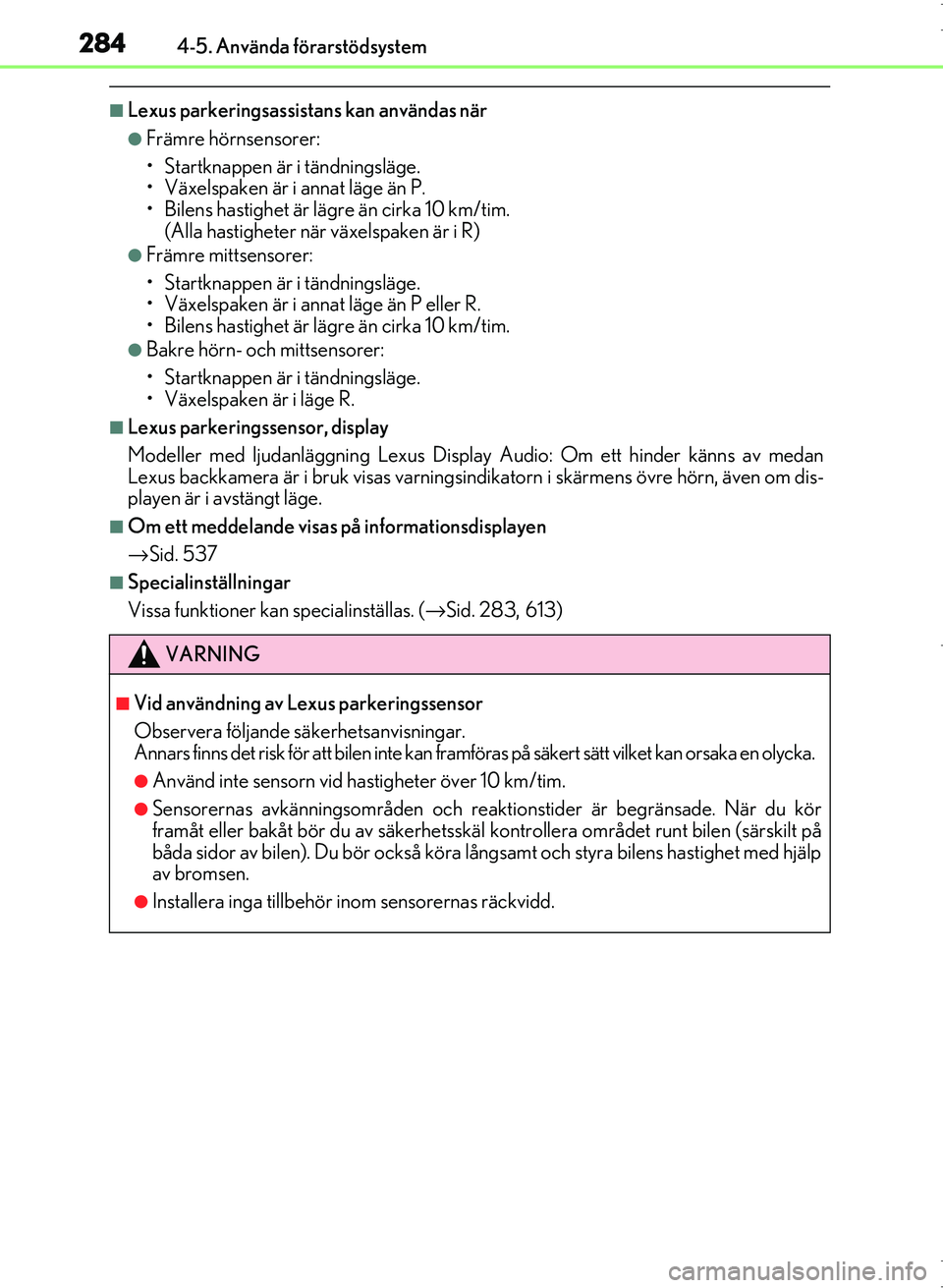 Lexus IS300h 2016 Ägarmanual (in Swedish) 2844-5. Använda förarstödsystem
OM53D89SE
■Lexus parkeringsassistans kan användas när
●Främre hörnsensorer:
• Startknappen är i tändningsläge.
• Växelspaken är i annat läge än P. Lexus IS300h 2016 Ägarmanual (in Swedish) 2844-5. Använda förarstödsystem
OM53D89SE
■Lexus parkeringsassistans kan användas när
●Främre hörnsensorer:
• Startknappen är i tändningsläge.
• Växelspaken är i annat läge än P.
