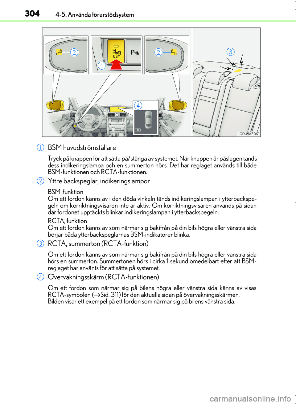 Lexus IS300h 2016  Ägarmanual (in Swedish) 3044-5. Använda förarstödsystem
OM53D89SE
BSM huvudströmställare
Tryck på knappen för att sätta på/stänga av systemet. När knappen är påslagen tänds
dess indikeringslampa och en summerto