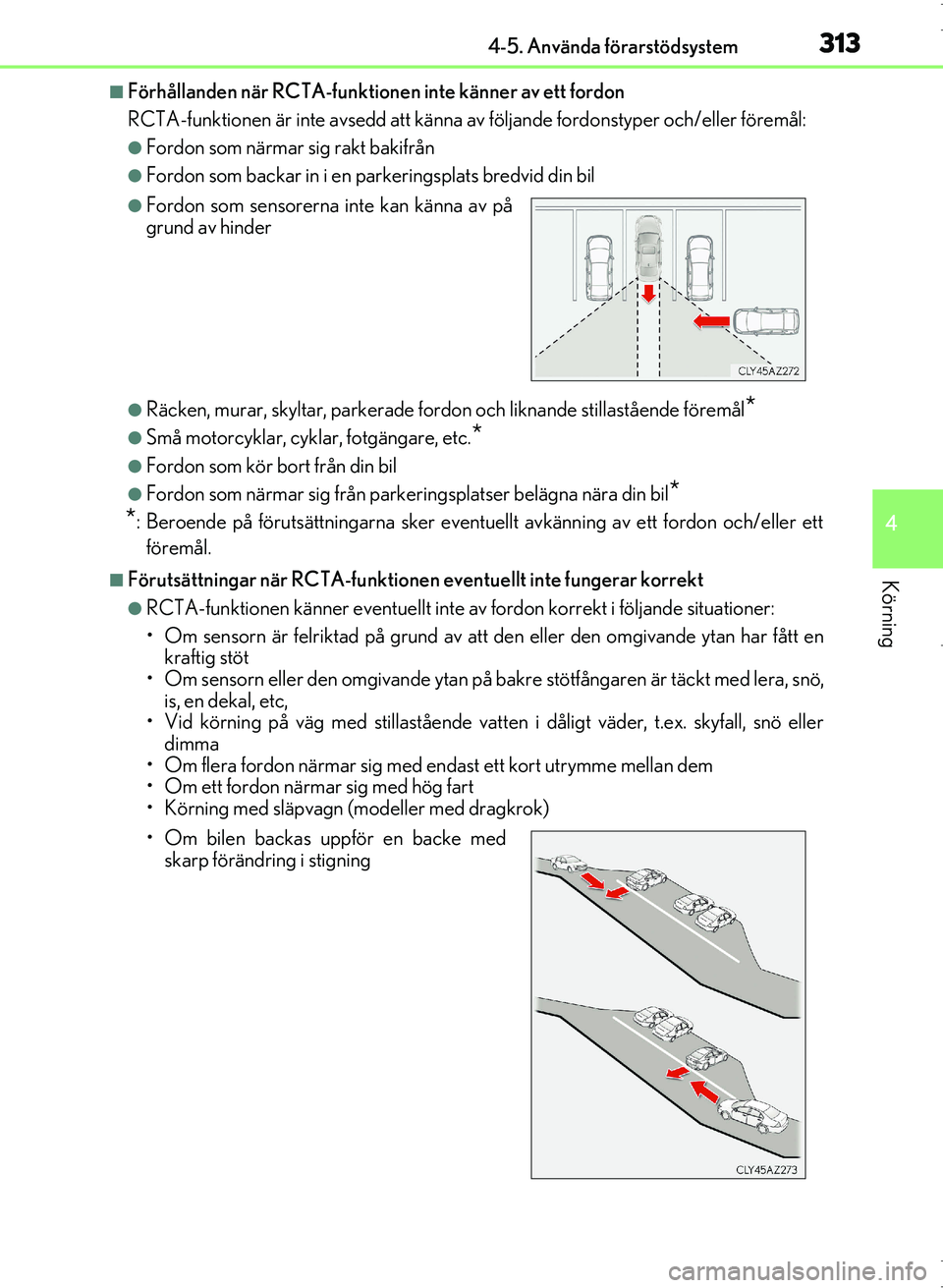 Lexus IS300h 2016 Ägarmanual (in Swedish) 3134-5. Använda förarstödsystem
4
Körning
OM53D89SE
■Förhållanden när RCTA-funktionen inte känner av ett fordon
RCTA-funktionen är inte avsedd att känna av följande fordonstyper och/eller Lexus IS300h 2016 Ägarmanual (in Swedish) 3134-5. Använda förarstödsystem
4
Körning
OM53D89SE
■Förhållanden när RCTA-funktionen inte känner av ett fordon
RCTA-funktionen är inte avsedd att känna av följande fordonstyper och/eller