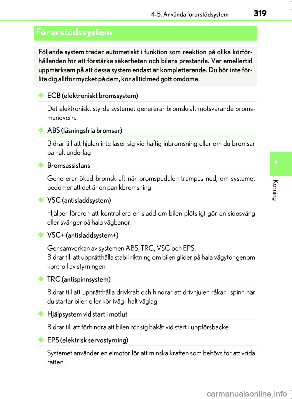 Lexus IS300h 2016 Ägarmanual (in Swedish) 3194-5. Använda förarstödsystem
4
Körning
OM53D89SE
◆ECB (elektroniskt bromssystem)
Det elektroniskt styrda systemet genererar bromskraft motsvarande broms-
manövern.
◆ABS (låsningsfria brom Lexus IS300h 2016 Ägarmanual (in Swedish) 3194-5. Använda förarstödsystem
4
Körning
OM53D89SE
◆ECB (elektroniskt bromssystem)
Det elektroniskt styrda systemet genererar bromskraft motsvarande broms-
manövern.
◆ABS (låsningsfria brom