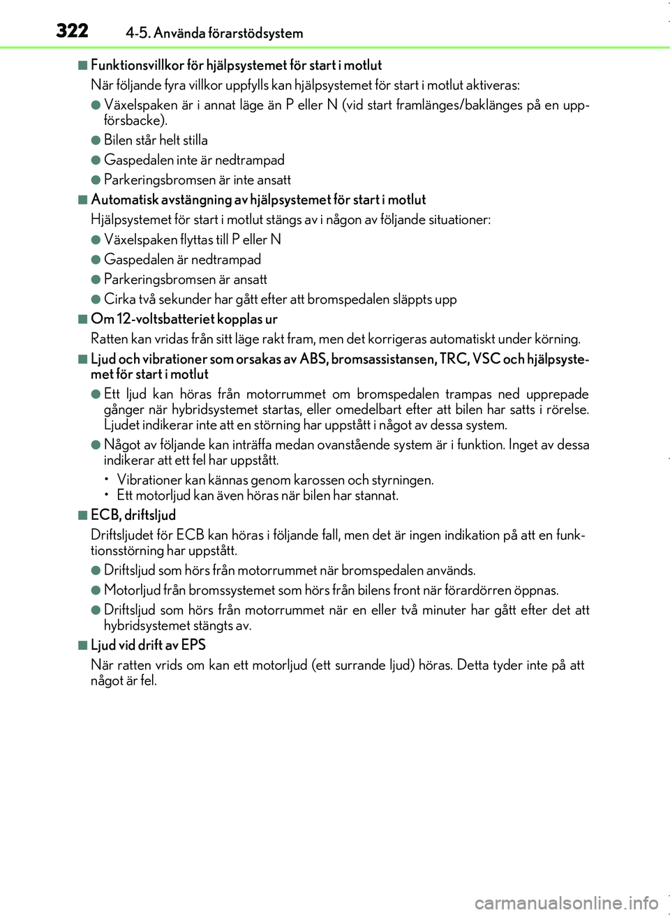 Lexus IS300h 2016 Ägarmanual (in Swedish) 3224-5. Använda förarstödsystem
OM53D89SE
■Funktionsvillkor för hjälpsystemet för start i motlut
När följande fyra villkor uppfylls kan hjälpsystemet för start i motlut aktiveras:
●Växe Lexus IS300h 2016 Ägarmanual (in Swedish) 3224-5. Använda förarstödsystem
OM53D89SE
■Funktionsvillkor för hjälpsystemet för start i motlut
När följande fyra villkor uppfylls kan hjälpsystemet för start i motlut aktiveras:
●Växe