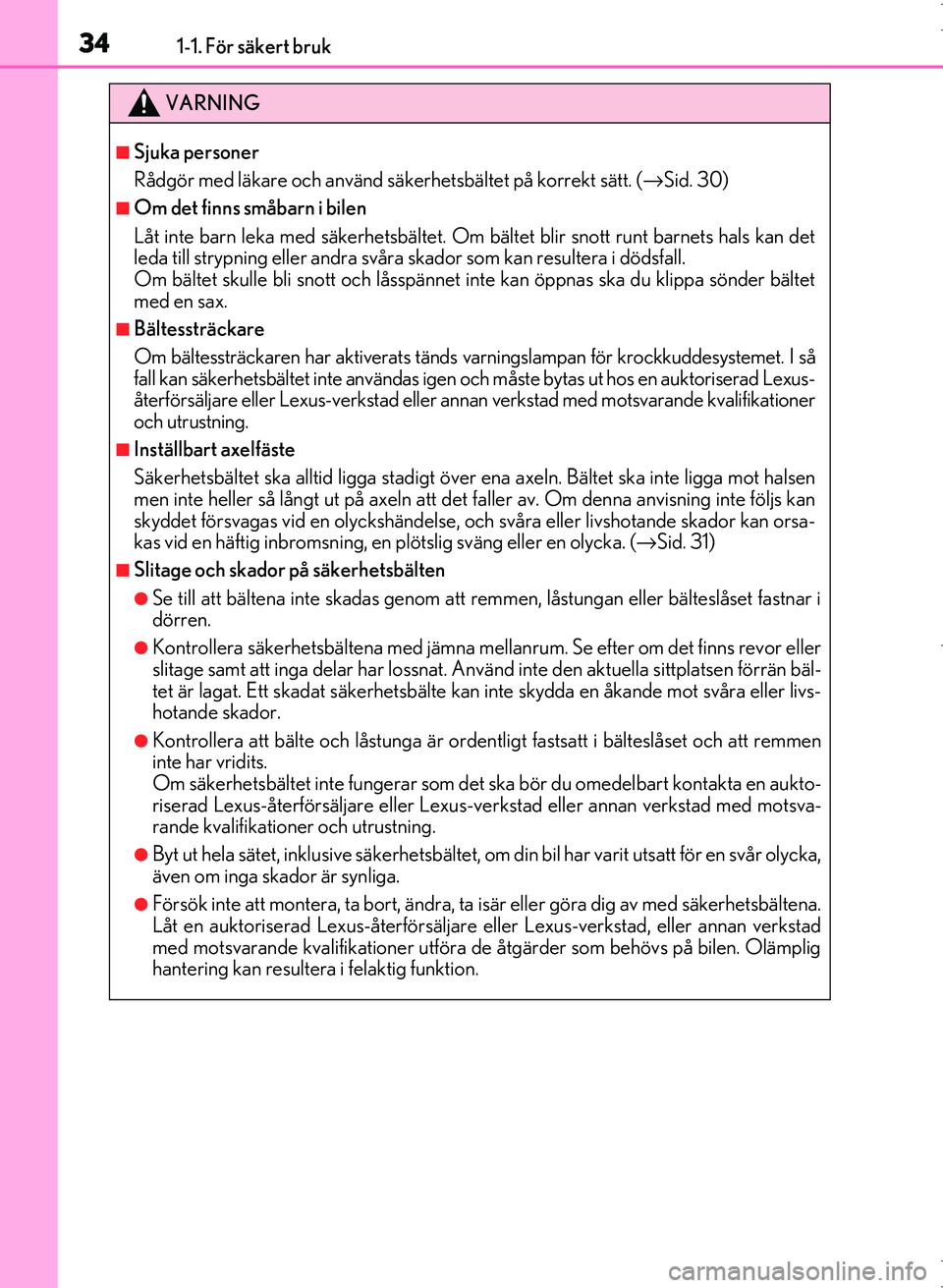 Lexus IS300h 2016  Ägarmanual (in Swedish) 341-1. För säkert bruk
OM53D89SE
VARNING
■Sjuka personer
Rådgör med läkare och använd säkerhetsbältet på korrekt sätt. (→Sid. 30)
■Om det finns småbarn i bilen
Låt inte barn leka med