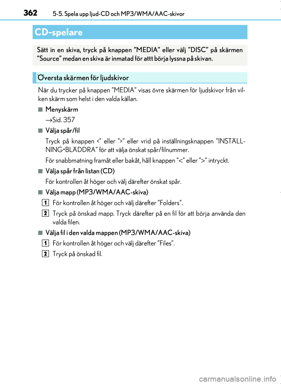 Lexus IS300h 2016 Ägarmanual (in Swedish) 362
OM53D89SE5-5. Spela upp ljud-CD och MP3/WMA/AAC-skivor
När du trycker på knappen ”MEDIA” visas övre skärmen för ljudskivor från vil-
ken skärm som helst i den valda källan.
■Menyskä Lexus IS300h 2016 Ägarmanual (in Swedish) 362
OM53D89SE5-5. Spela upp ljud-CD och MP3/WMA/AAC-skivor
När du trycker på knappen ”MEDIA” visas övre skärmen för ljudskivor från vil-
ken skärm som helst i den valda källan.
■Menyskä