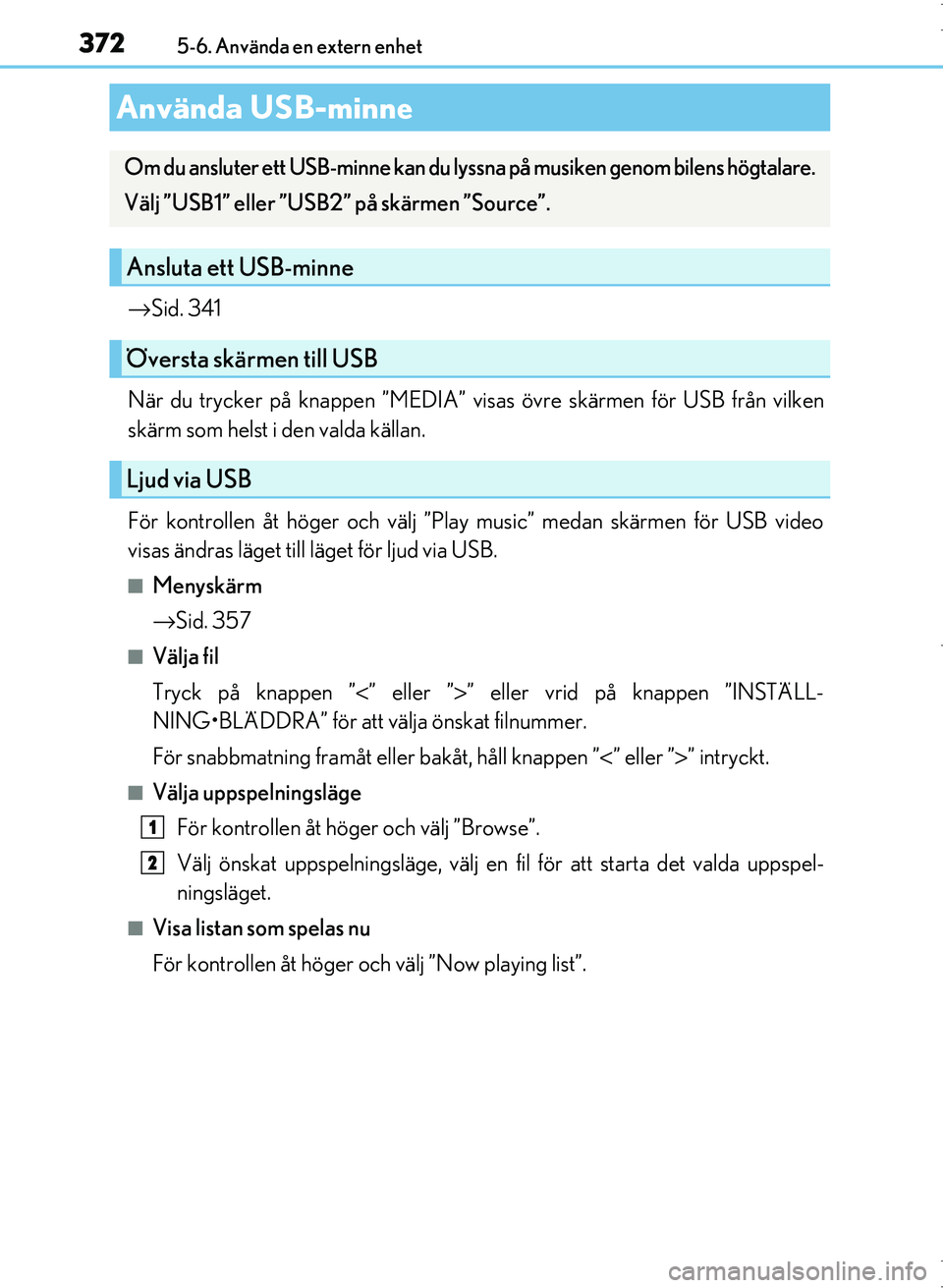 Lexus IS300h 2016 Ägarmanual (in Swedish) 3725-6. Använda en extern enhet
OM53D89SE
→Sid. 341
När du trycker på knappen ”MEDIA” visas övre skärmen för USB från vilken
skärm som helst i den valda källan.
För kontrollen åt hög Lexus IS300h 2016 Ägarmanual (in Swedish) 3725-6. Använda en extern enhet
OM53D89SE
→Sid. 341
När du trycker på knappen ”MEDIA” visas övre skärmen för USB från vilken
skärm som helst i den valda källan.
För kontrollen åt hög