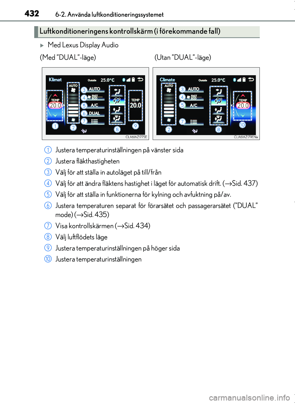 Lexus IS300h 2016 Ägarmanual (in Swedish) 4326-2. Använda luftkonditioneringssystemet
OM53D89SE
Med Lexus Display AudioJustera temperaturinställningen på vänster sida
Justera fläkthastigheten
Välj för att ställa in autoläget på t Lexus IS300h 2016 Ägarmanual (in Swedish) 4326-2. Använda luftkonditioneringssystemet
OM53D89SE
Med Lexus Display AudioJustera temperaturinställningen på vänster sida
Justera fläkthastigheten
Välj för att ställa in autoläget på t