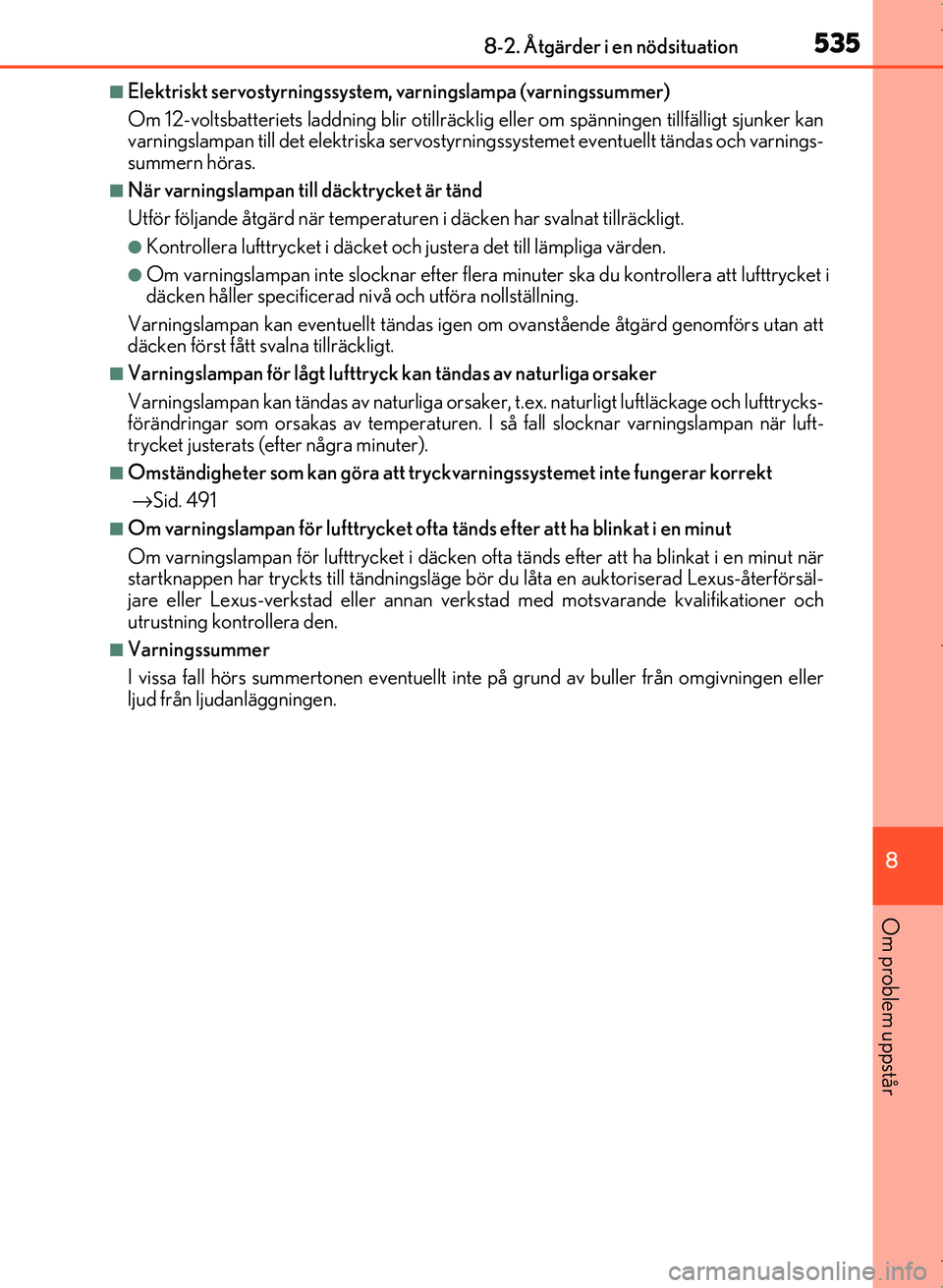 Lexus IS300h 2016  Ägarmanual (in Swedish) 5358-2. Åtgärder i en nödsituation
8
Om problem uppstår
OM53D89SE
■Elektriskt servostyrningssystem, varningslampa (varningssummer)
Om 12-voltsbatteriets laddning blir otillräcklig eller om spä