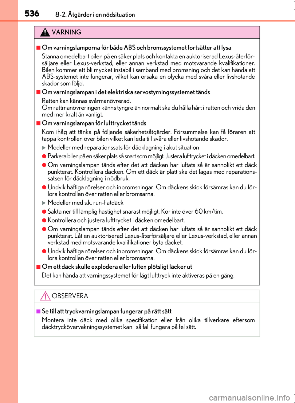 Lexus IS300h 2016 Ägarmanual (in Swedish) 5368-2. Åtgärder i en nödsituation
OM53D89SE
VARNING
■Om varningslamporna för både ABS och bromssystemet fortsätter att lysa
Stanna omedelbart bilen på en säker plats och kontakta en auktori Lexus IS300h 2016 Ägarmanual (in Swedish) 5368-2. Åtgärder i en nödsituation
OM53D89SE
VARNING
■Om varningslamporna för både ABS och bromssystemet fortsätter att lysa
Stanna omedelbart bilen på en säker plats och kontakta en auktori