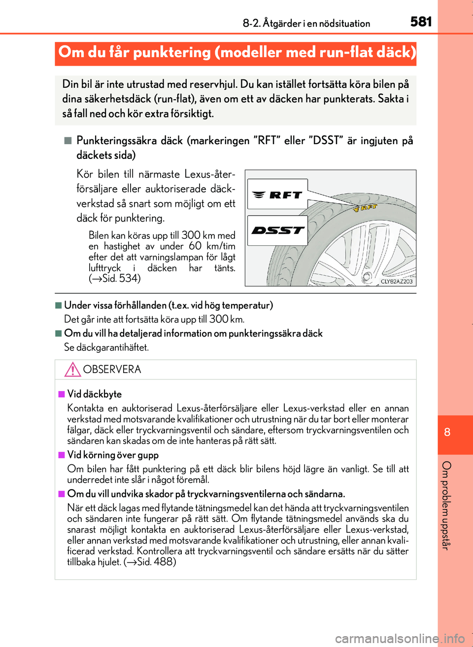 Lexus IS300h 2016 Ägarmanual (in Swedish) 5818-2. Åtgärder i en nödsituation
8
Om problem uppstår
OM53D89SE
■Punkteringssäkra däck (markeringen ”RFT” eller ”DSST” är ingjuten på
däckets sida)
Kör bilen till närmaste Lexus Lexus IS300h 2016 Ägarmanual (in Swedish) 5818-2. Åtgärder i en nödsituation
8
Om problem uppstår
OM53D89SE
■Punkteringssäkra däck (markeringen ”RFT” eller ”DSST” är ingjuten på
däckets sida)
Kör bilen till närmaste Lexus