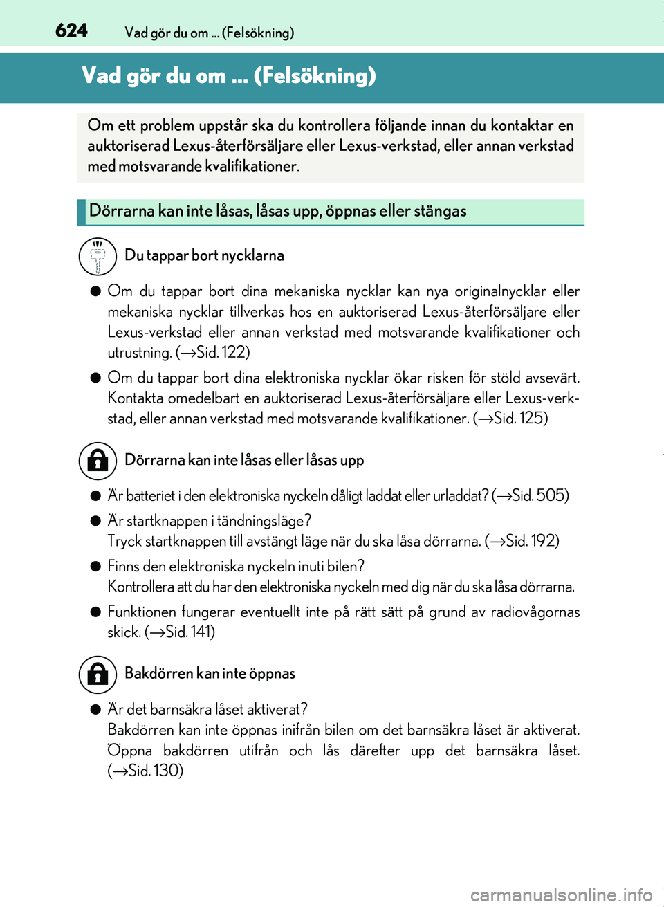Lexus IS300h 2016 Ägarmanual (in Swedish) 624
OM53D89SEVad gör du om ... (Felsökning)
Vad gör du om ... (Felsökning)
●Om du tappar bort dina mekaniska nycklar kan nya originalnycklar eller
mekaniska nycklar tillverkas hos en auktorisera Lexus IS300h 2016 Ägarmanual (in Swedish) 624
OM53D89SEVad gör du om ... (Felsökning)
Vad gör du om ... (Felsökning)
●Om du tappar bort dina mekaniska nycklar kan nya originalnycklar eller
mekaniska nycklar tillverkas hos en auktorisera