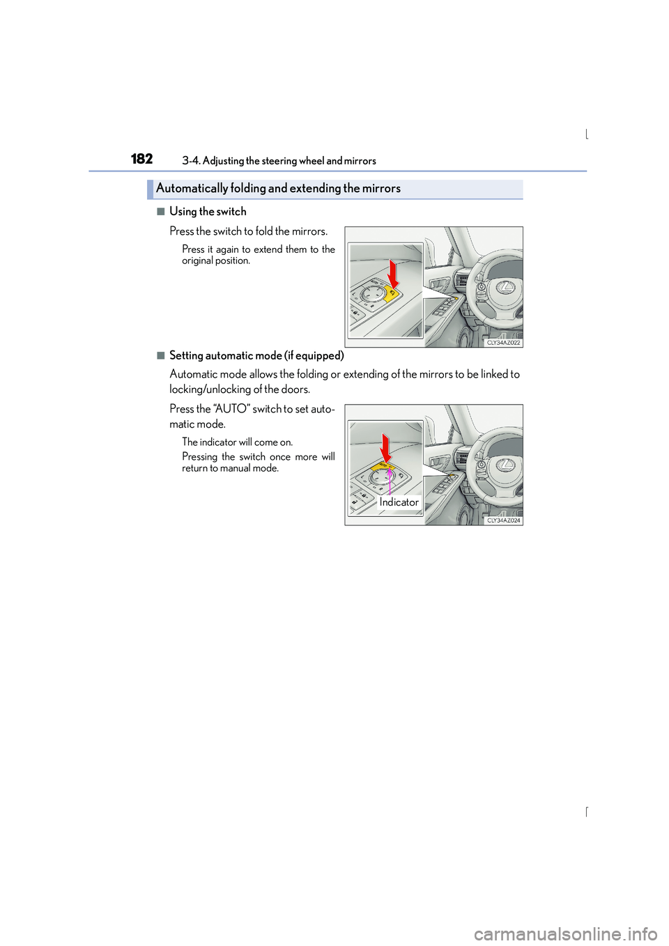 Lexus IS300h 2015 Owners Manual 1823-4. Adjusting the steering wheel and mirrors
IS300h_EE(OM53D56E)
■Using the switch
Press the switch to fold the mirrors.
Press it again to extend them to the
original position.
■Setting automa Lexus IS300h 2015 Owners Manual 1823-4. Adjusting the steering wheel and mirrors
IS300h_EE(OM53D56E)
■Using the switch
Press the switch to fold the mirrors.
Press it again to extend them to the
original position.
■Setting automa