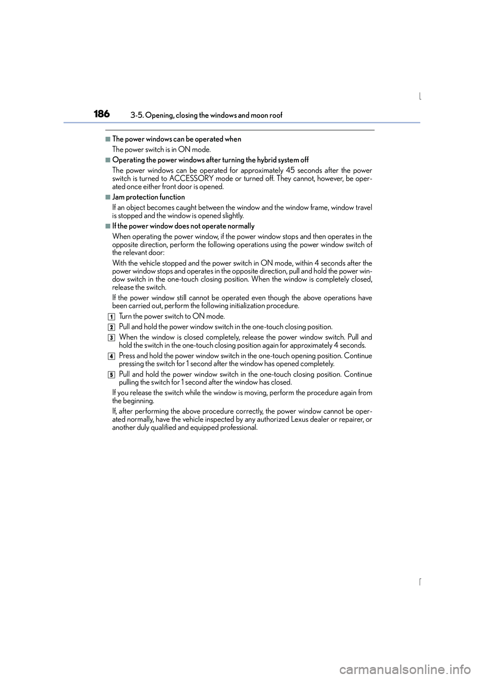 Lexus IS300h 2015 Owners Manual 1863-5. Opening, closing the windows and moon roof
IS300h_EE(OM53D56E)
■The power windows can be operated when
The power switch is in ON mode.
■Operating the power windows after turning the hybrid Lexus IS300h 2015 Owners Manual 1863-5. Opening, closing the windows and moon roof
IS300h_EE(OM53D56E)
■The power windows can be operated when
The power switch is in ON mode.
■Operating the power windows after turning the hybrid