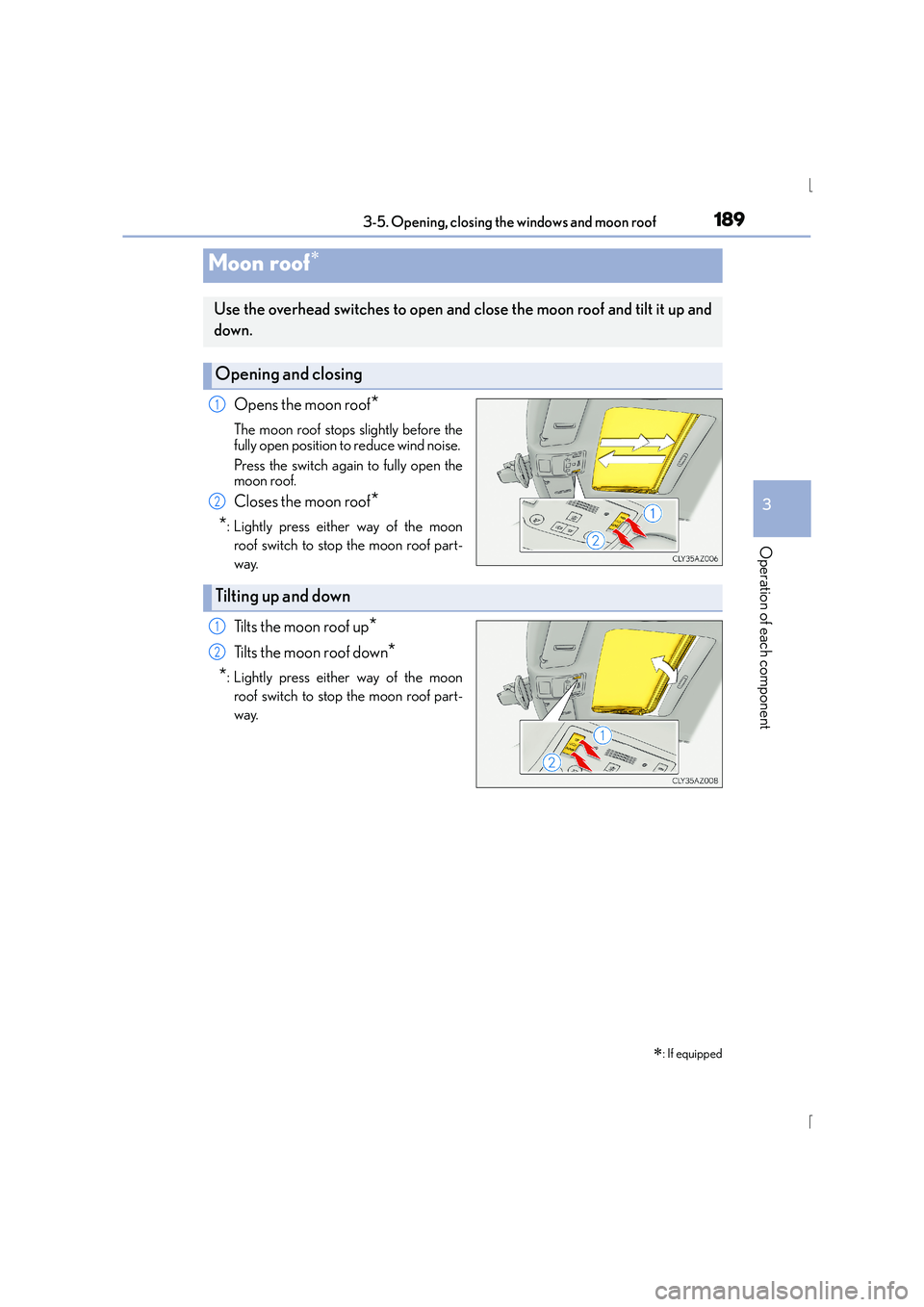 Lexus IS300h 2015 Owners Manual 1893-5. Opening, closing the windows and moon roof
3
Operation of each component
IS300h_EE(OM53D56E)
Opens the moon roof*
The moon roof stops slightly before the
fully open position to reduce wind noi Lexus IS300h 2015 Owners Manual 1893-5. Opening, closing the windows and moon roof
3
Operation of each component
IS300h_EE(OM53D56E)
Opens the moon roof*
The moon roof stops slightly before the
fully open position to reduce wind noi