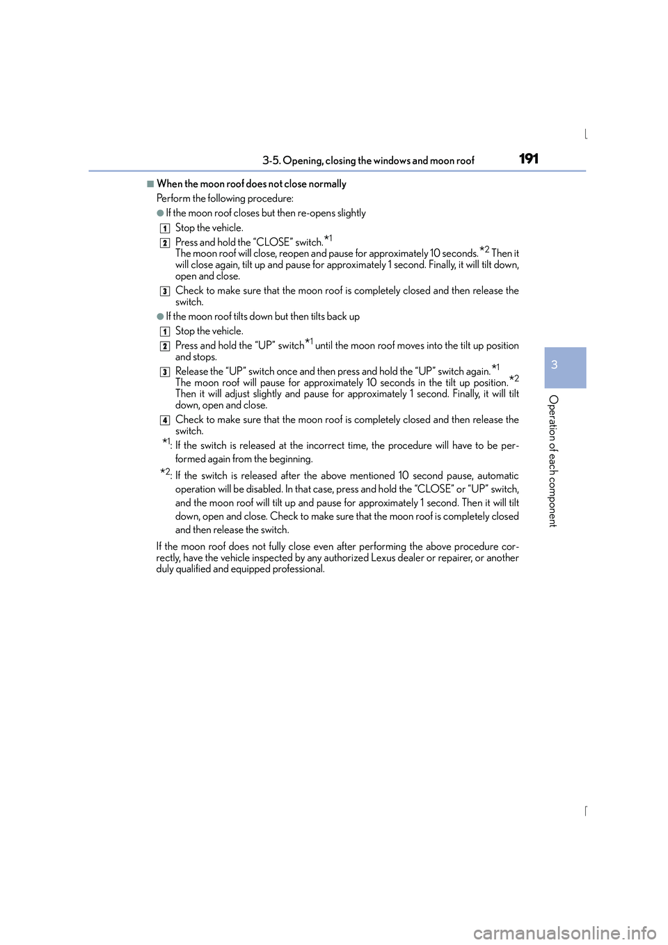Lexus IS300h 2015 Owners Manual 1913-5. Opening, closing the windows and moon roof
3
Operation of each component
IS300h_EE(OM53D56E)
■When the moon roof does not close normally
Perform the following procedure:
●If the moon roof Lexus IS300h 2015 Owners Manual 1913-5. Opening, closing the windows and moon roof
3
Operation of each component
IS300h_EE(OM53D56E)
■When the moon roof does not close normally
Perform the following procedure:
●If the moon roof